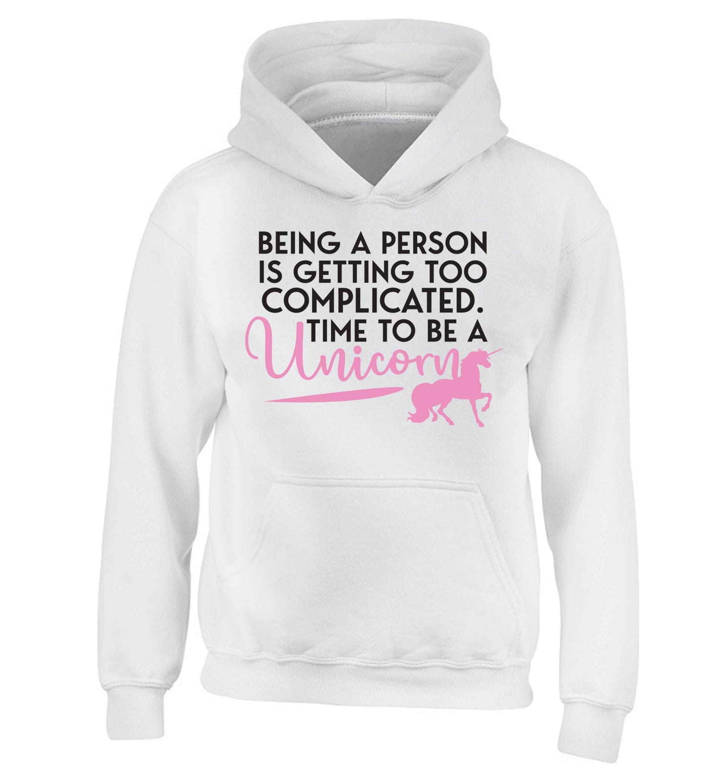 Being a person is getting too complicated time to be a unicorn children's white hoodie 12-13 Years