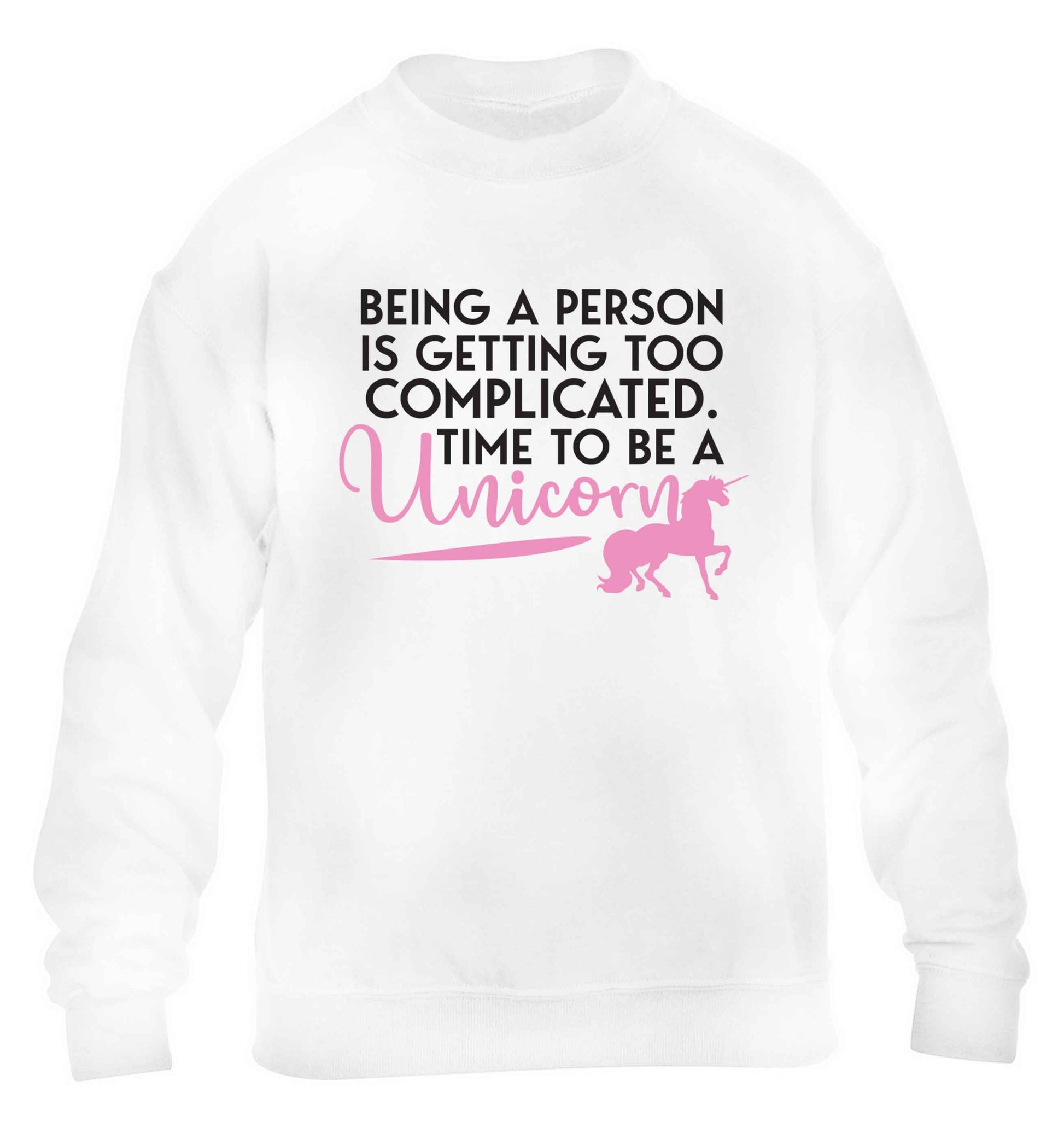 Being a person is getting too complicated time to be a unicorn children's white sweater 12-13 Years
