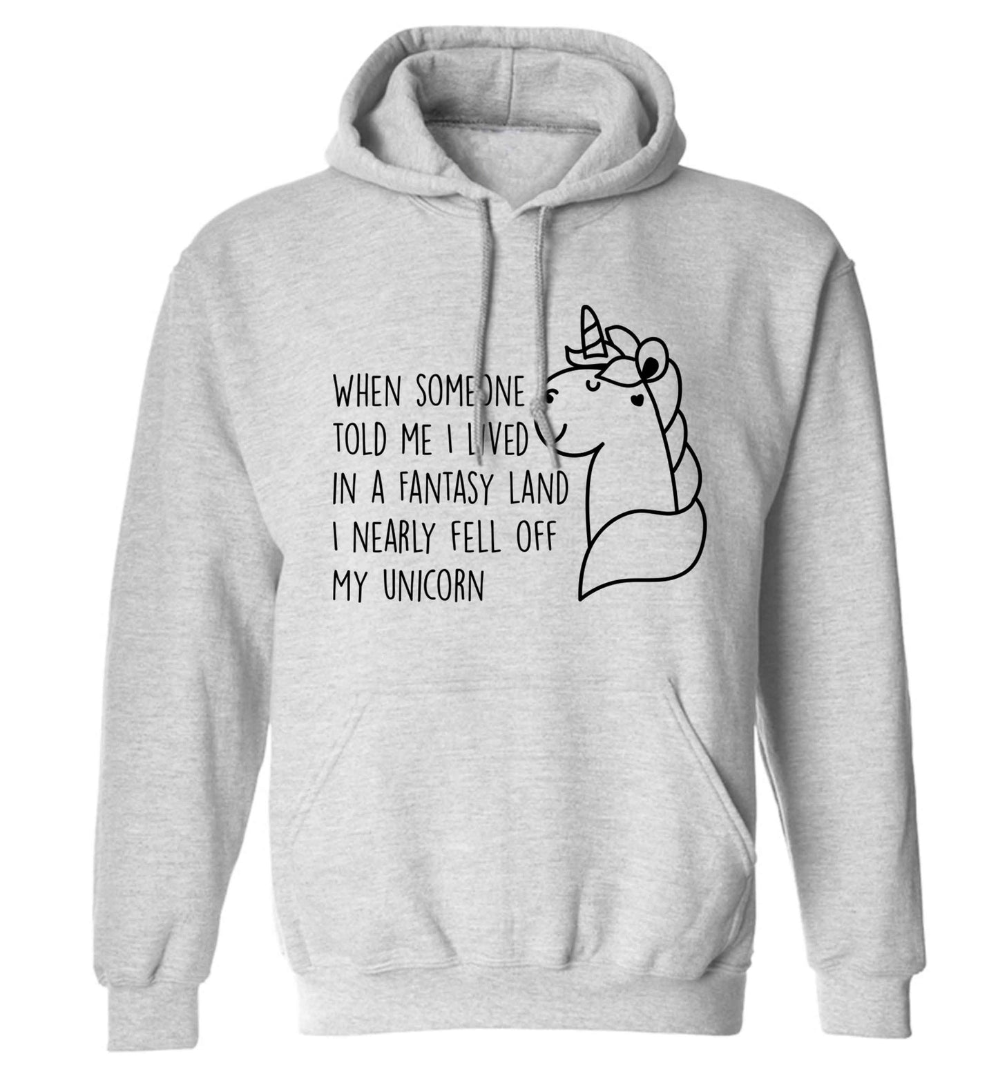 When somebody told me I lived in a fantasy land I nearly fell of my unicorn adults unisex grey hoodie 2XL