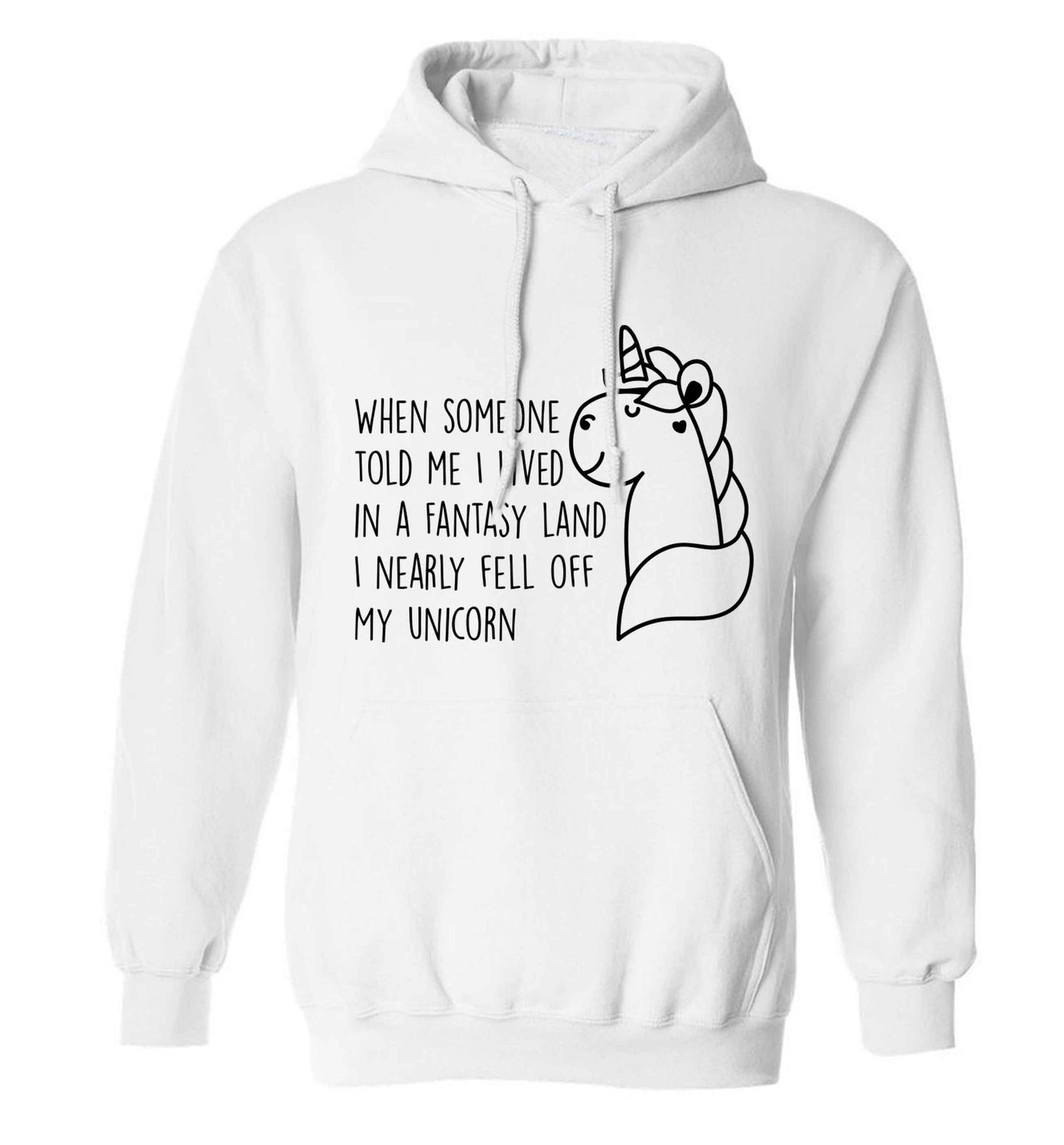 When somebody told me I lived in a fantasy land I nearly fell of my unicorn adults unisex white hoodie 2XL