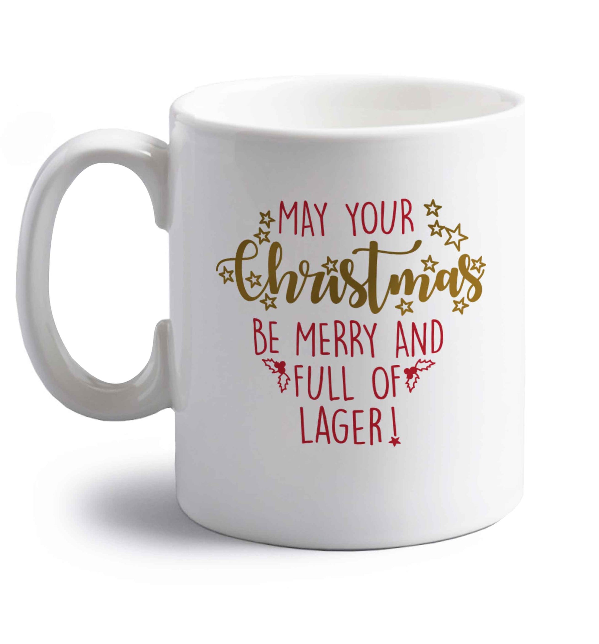 May your Christmas be merry and full of lager right handed white ceramic mug 