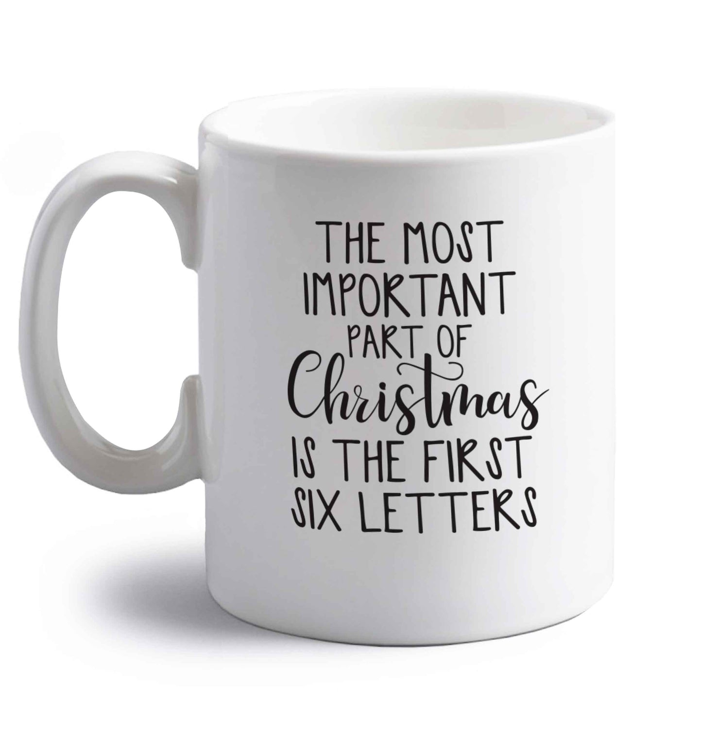 The most important thing about Christmas is the first six letters right handed white ceramic mug 
