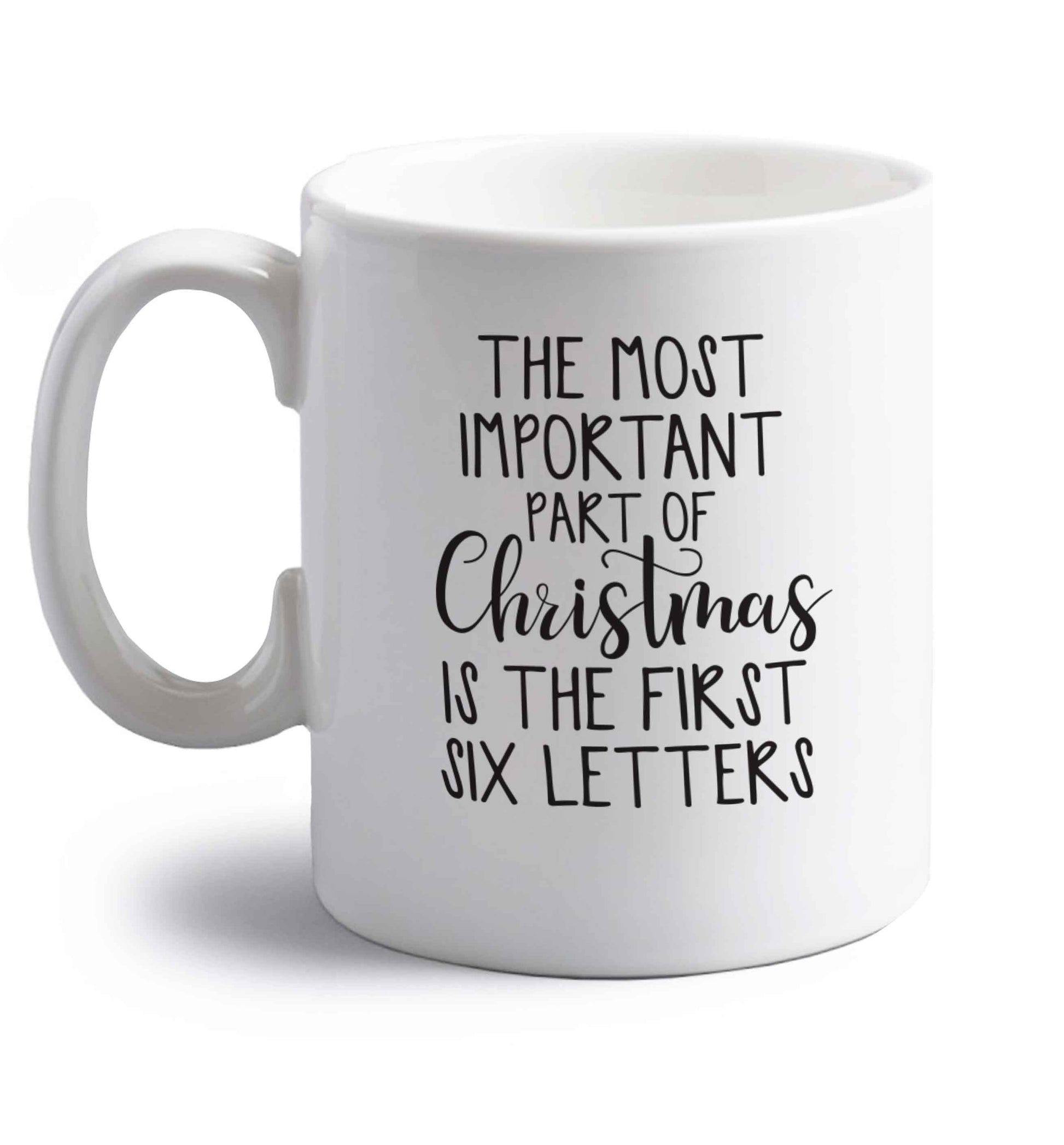 The most important thing about Christmas is the first six letters right handed white ceramic mug 