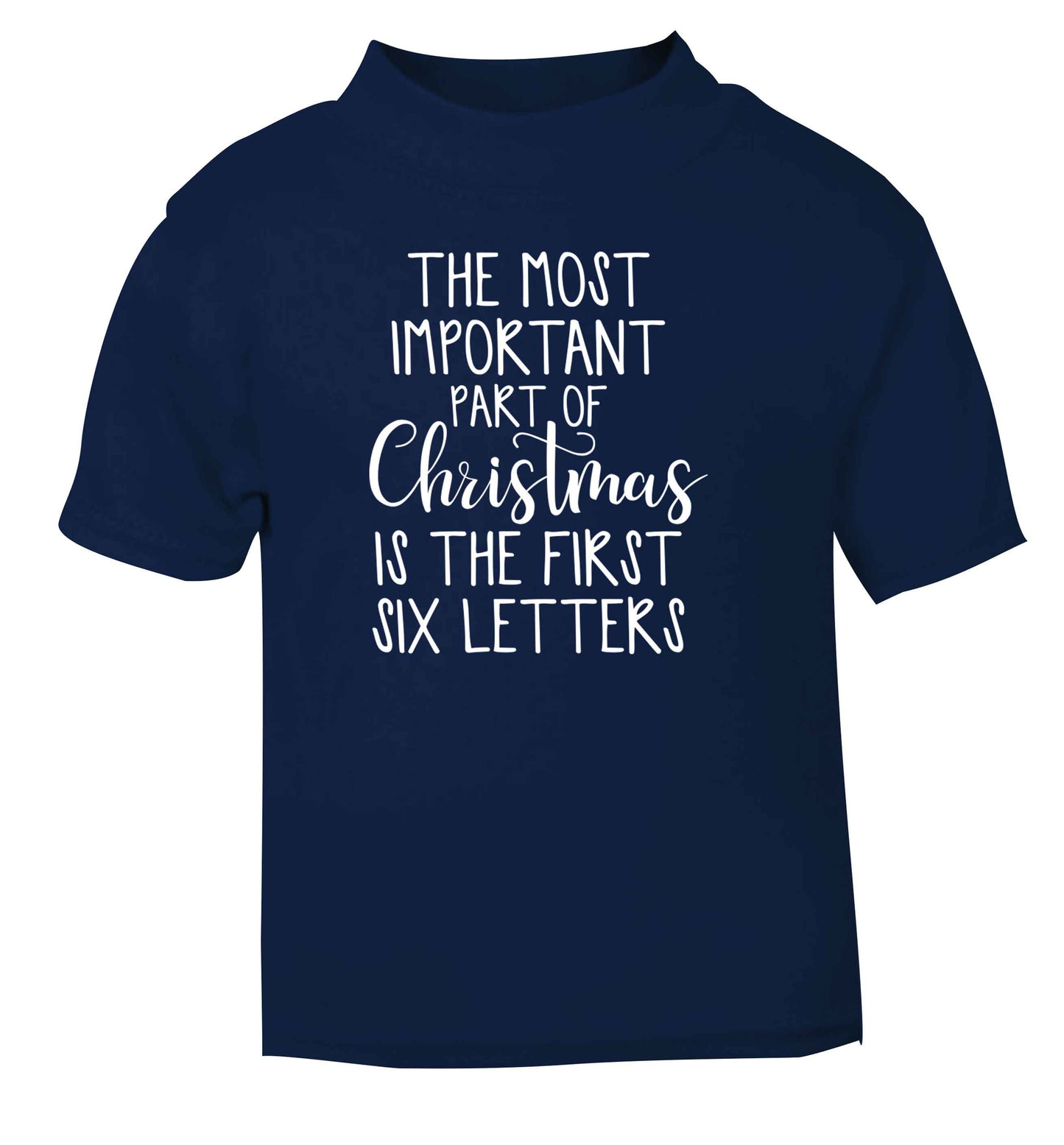 The most important thing about Christmas is the first six letters navy Baby Toddler Tshirt 2 Years