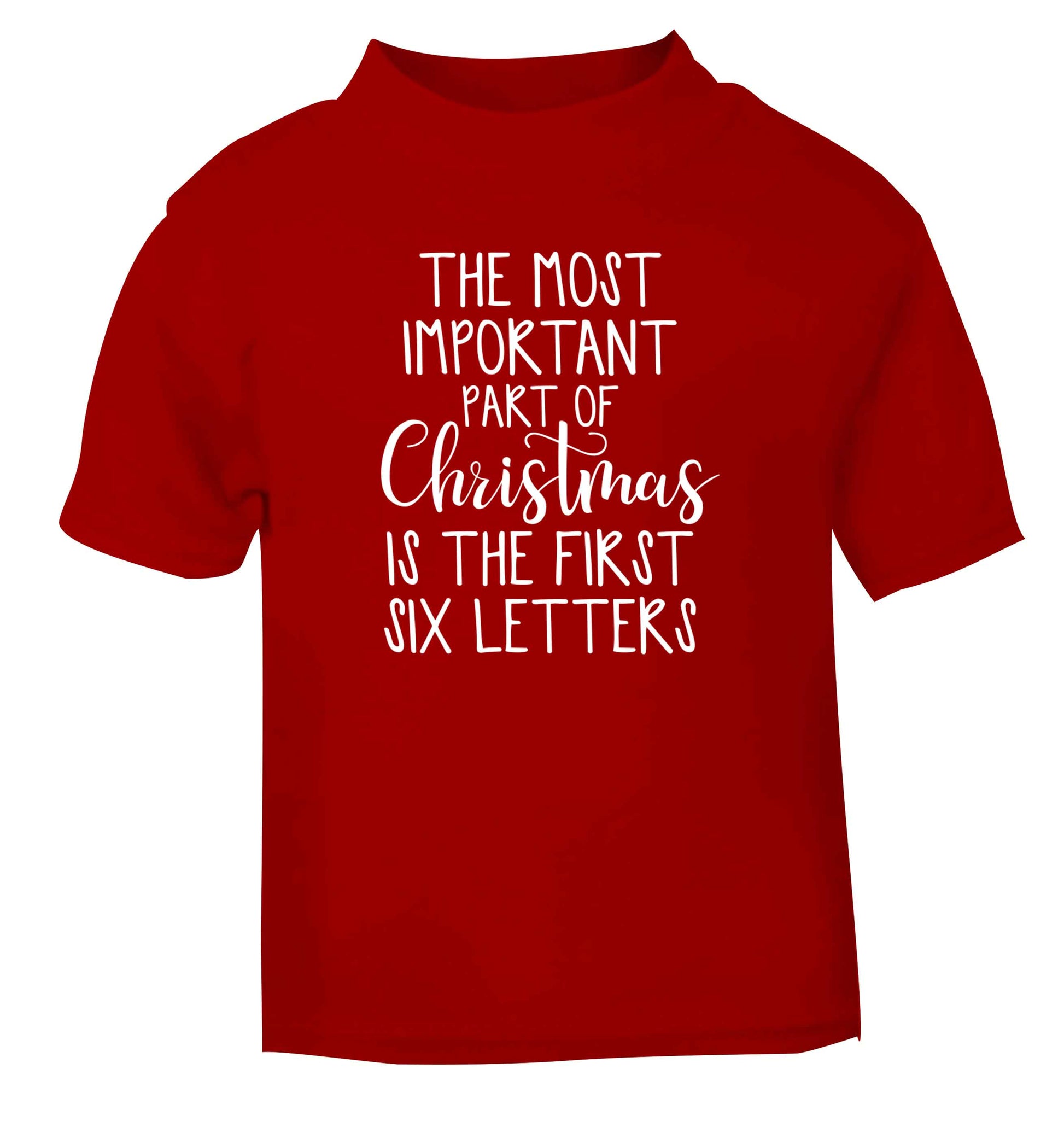 The most important thing about Christmas is the first six letters red Baby Toddler Tshirt 2 Years