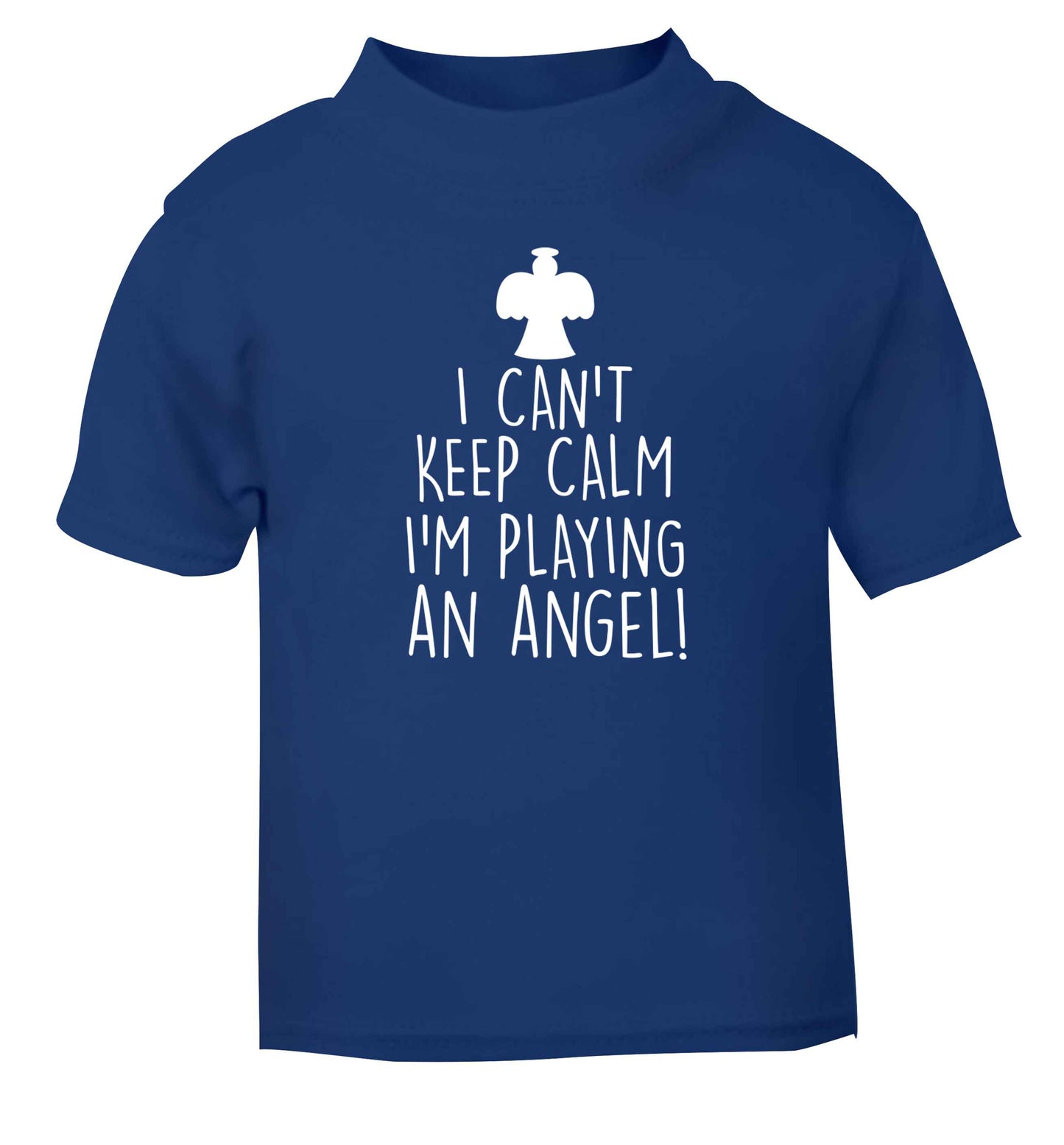I can't keep calm I'm playing an angel! blue Baby Toddler Tshirt 2 Years