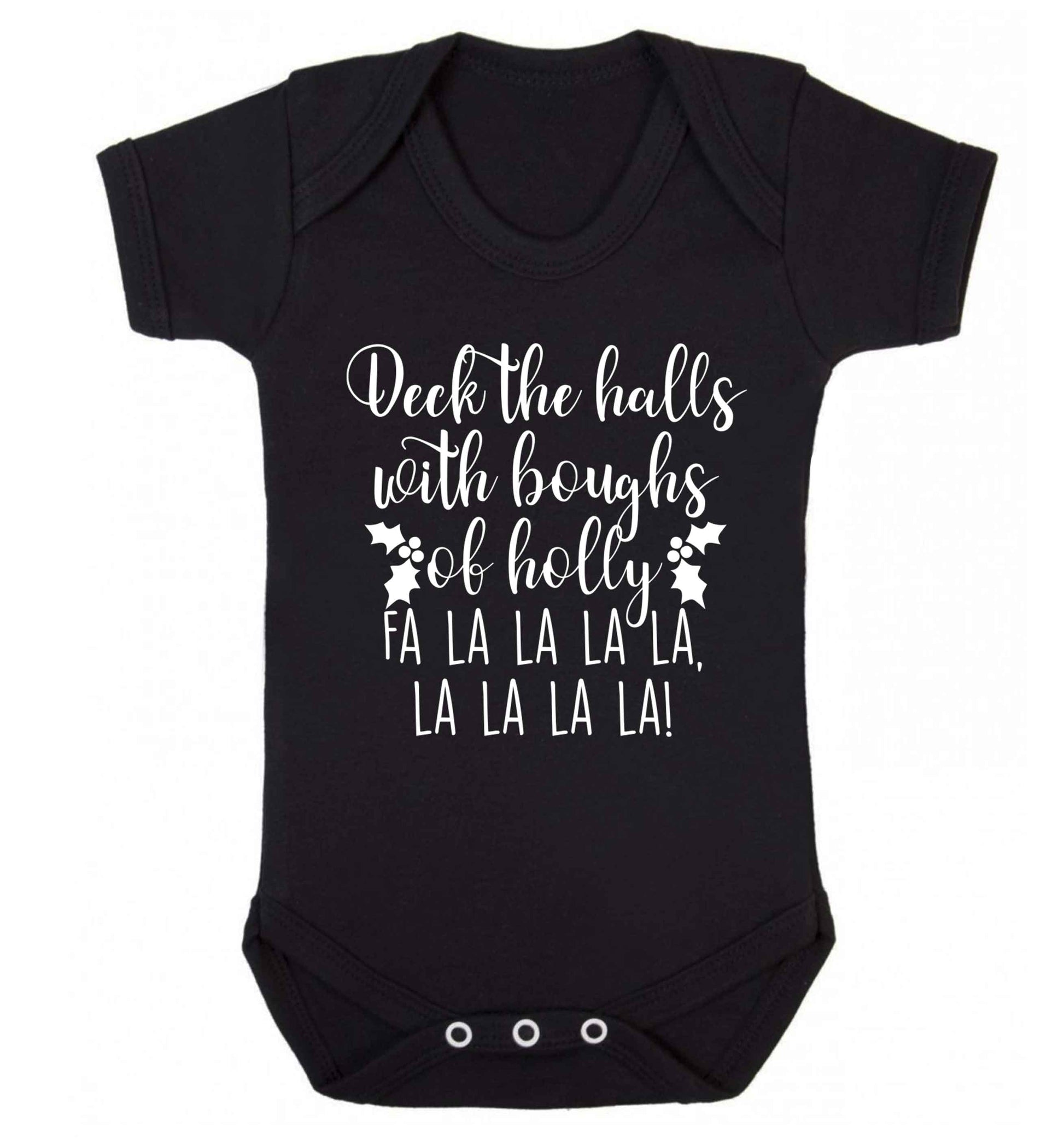 Deck the halls with boughs of holly fa la la la la, la la la la! Baby Vest black 18-24 months
