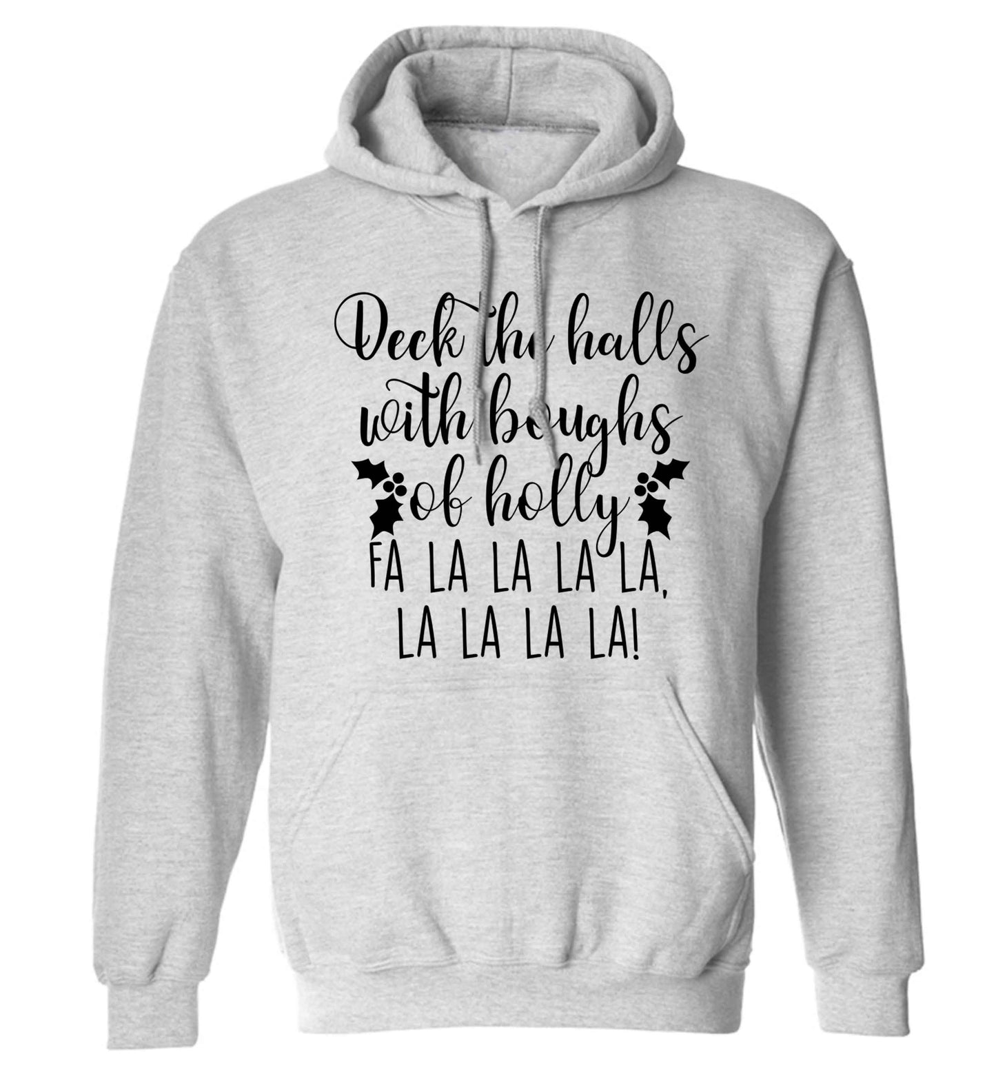 Deck the halls with boughs of holly fa la la la la, la la la la! adults unisex grey hoodie 2XL