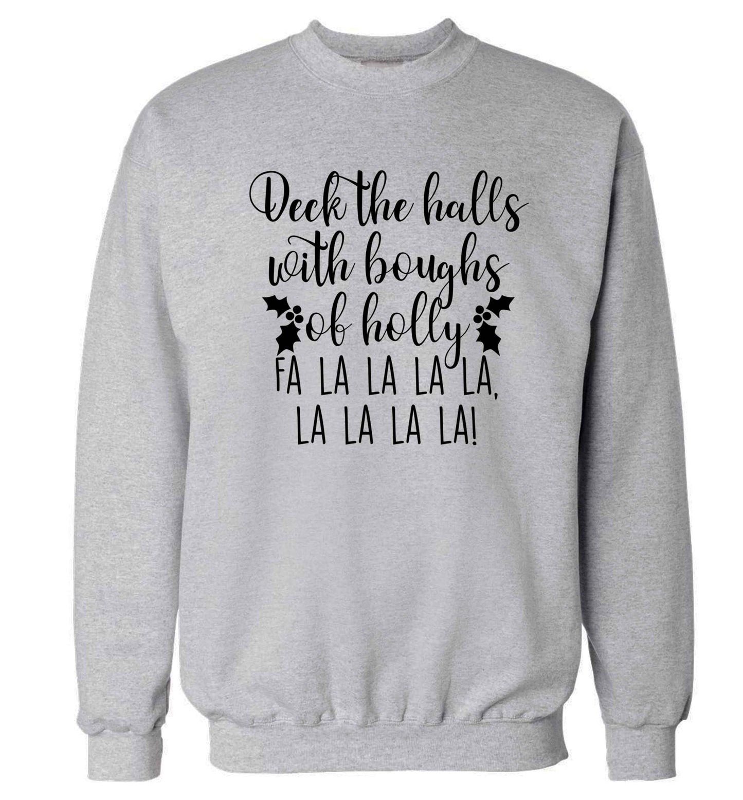 Deck the halls with boughs of holly fa la la la la, la la la la! Adult's unisex grey Sweater 2XL