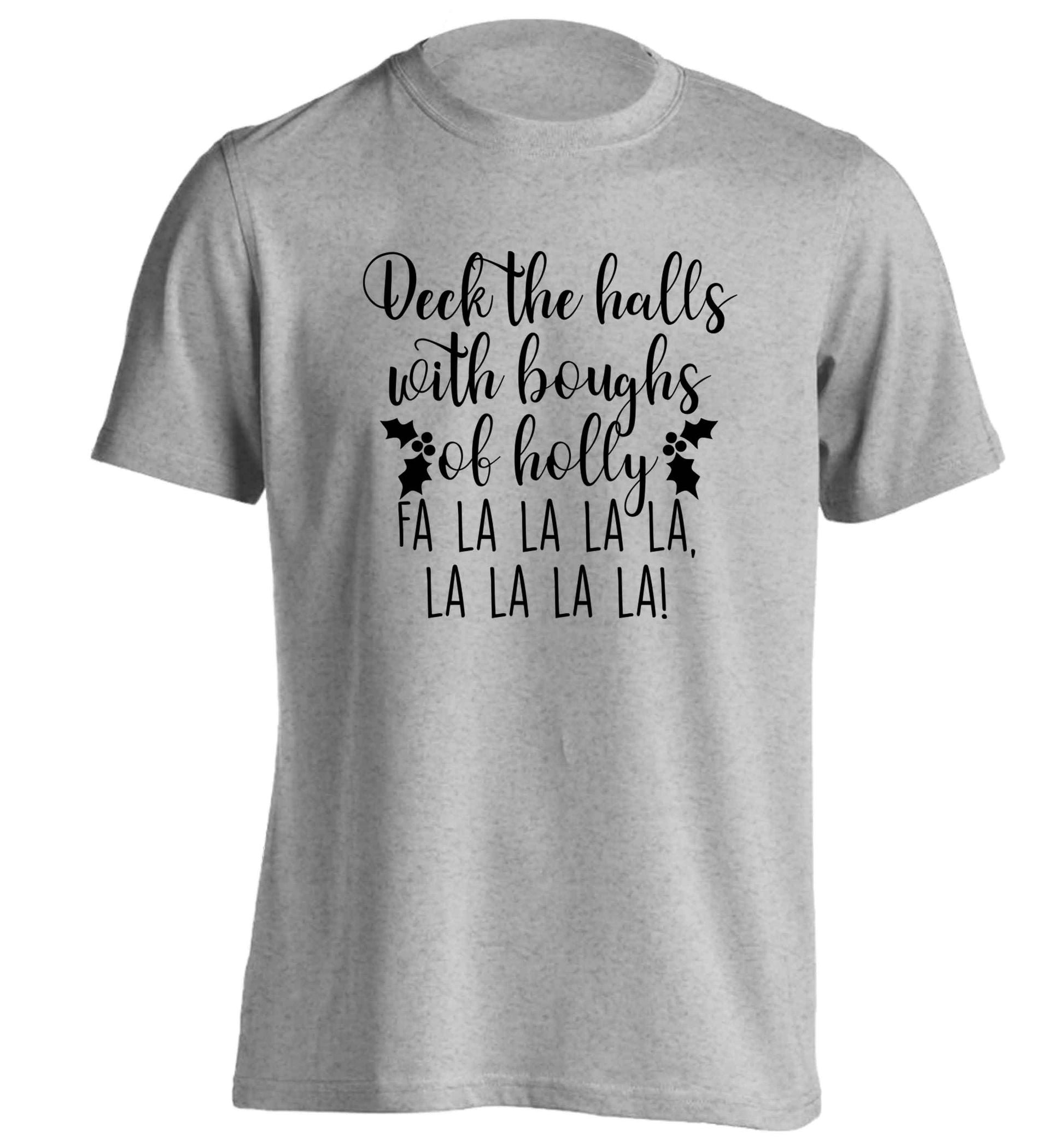 Deck the halls with boughs of holly fa la la la la, la la la la! adults unisex grey Tshirt 2XL
