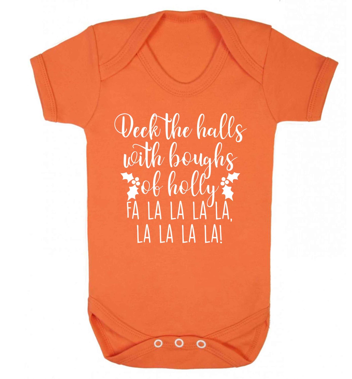 Deck the halls with boughs of holly fa la la la la, la la la la! Baby Vest orange 18-24 months