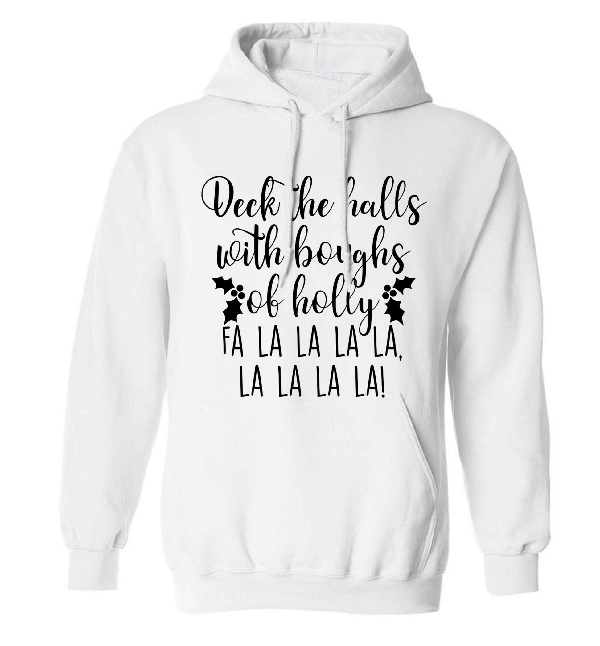 Deck the halls with boughs of holly fa la la la la, la la la la! adults unisex white hoodie 2XL
