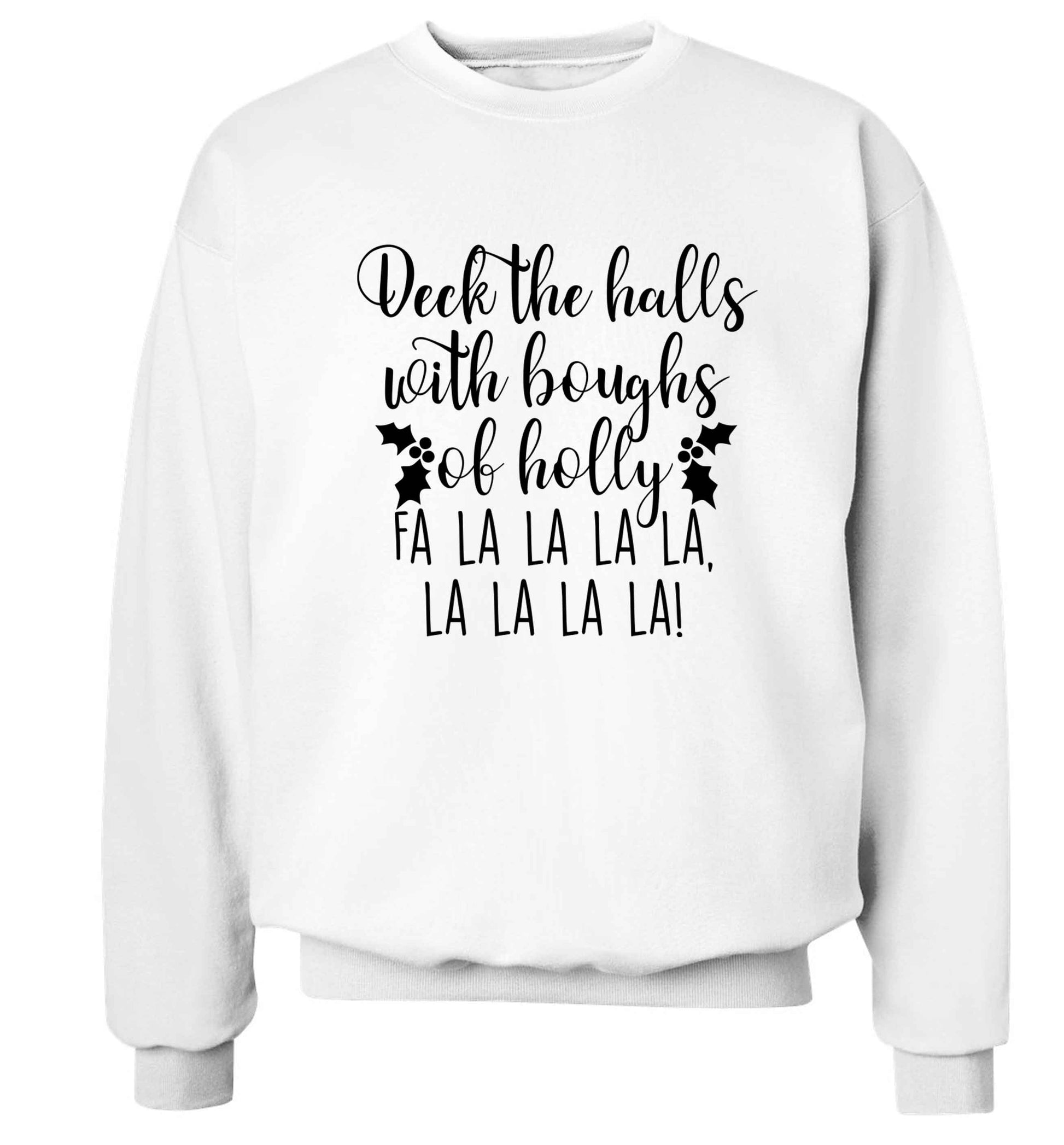 Deck the halls with boughs of holly fa la la la la, la la la la! Adult's unisex white Sweater 2XL