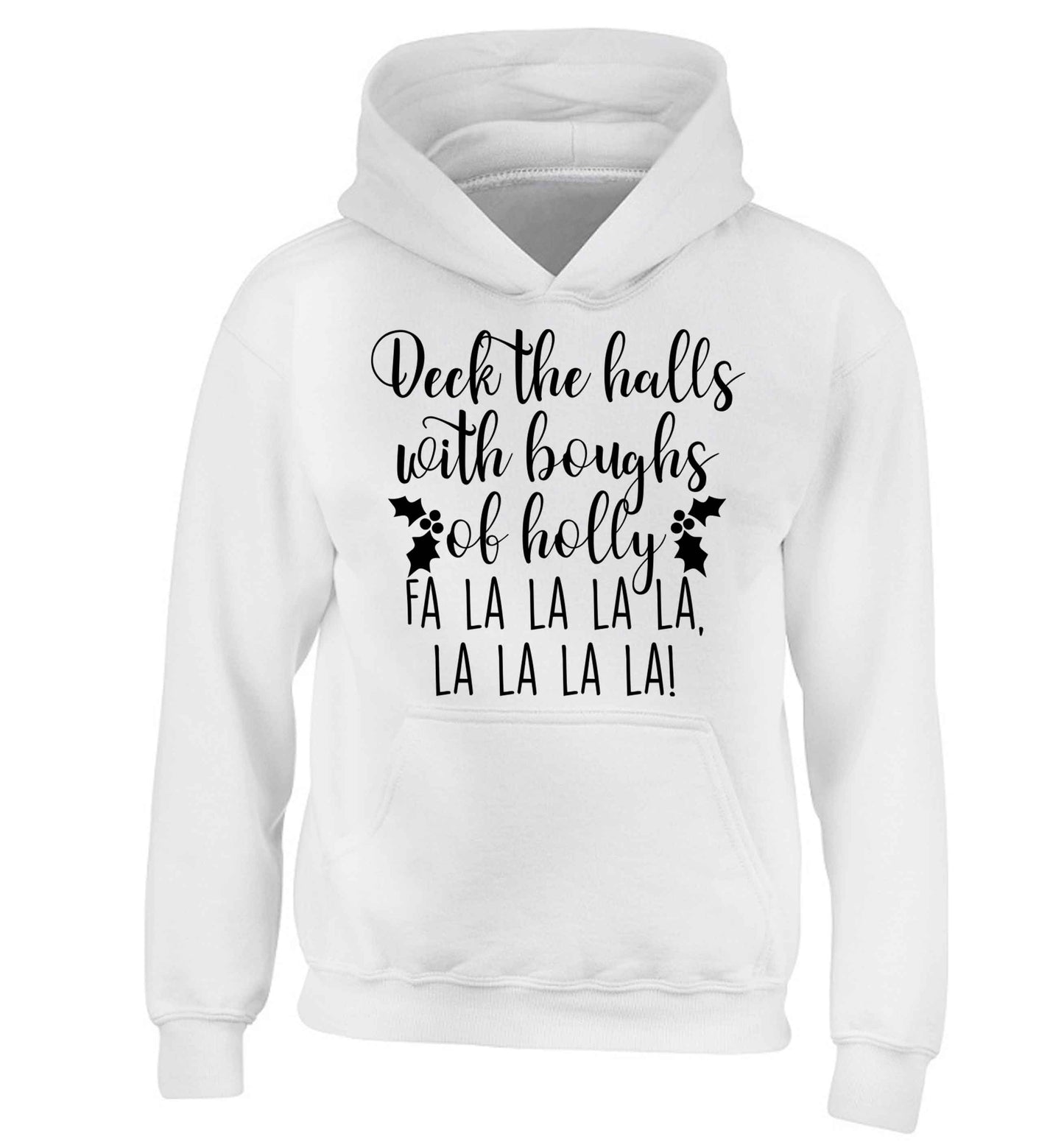 Deck the halls with boughs of holly fa la la la la, la la la la! children's white hoodie 12-13 Years