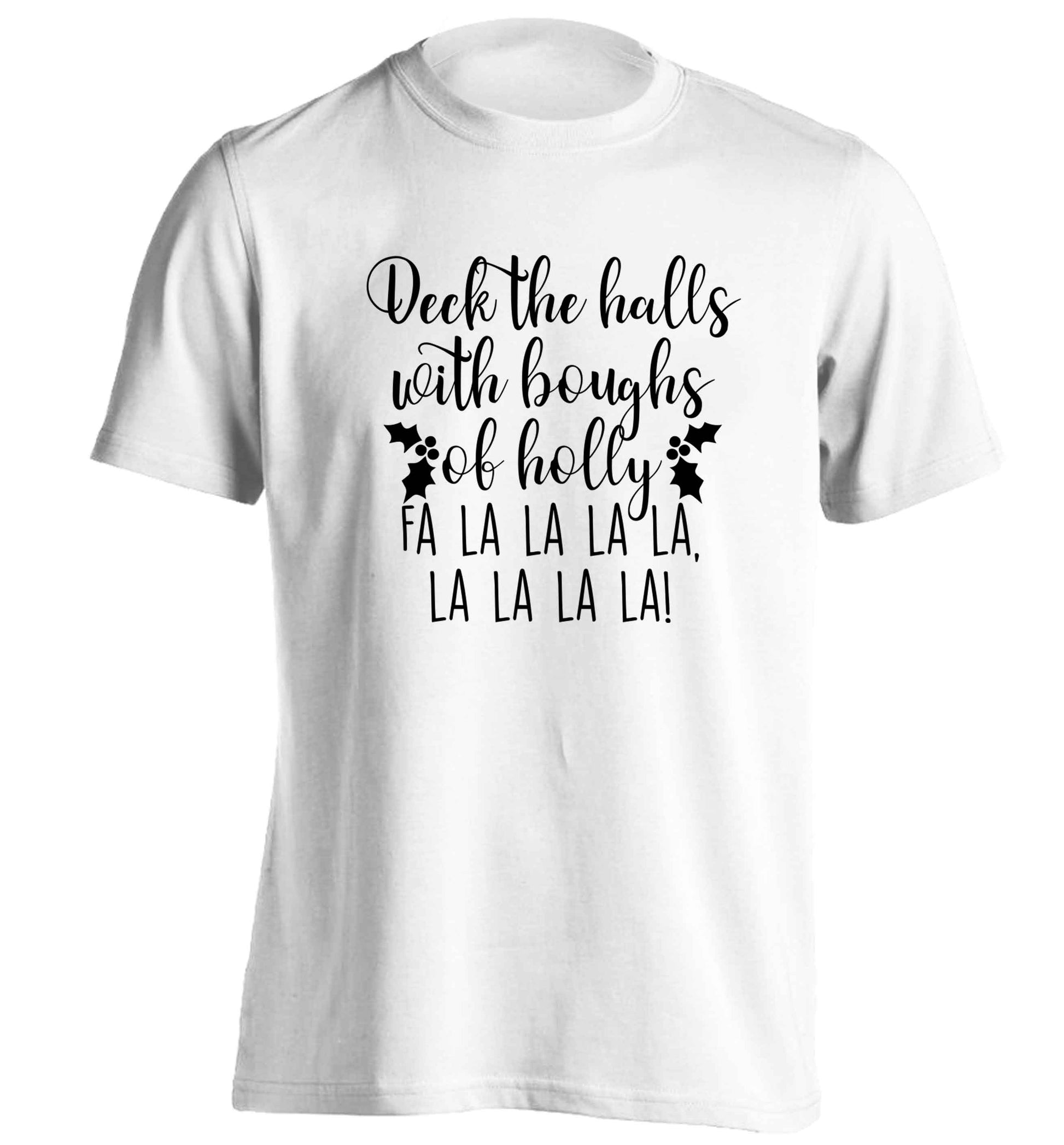 Deck the halls with boughs of holly fa la la la la, la la la la! adults unisex white Tshirt 2XL
