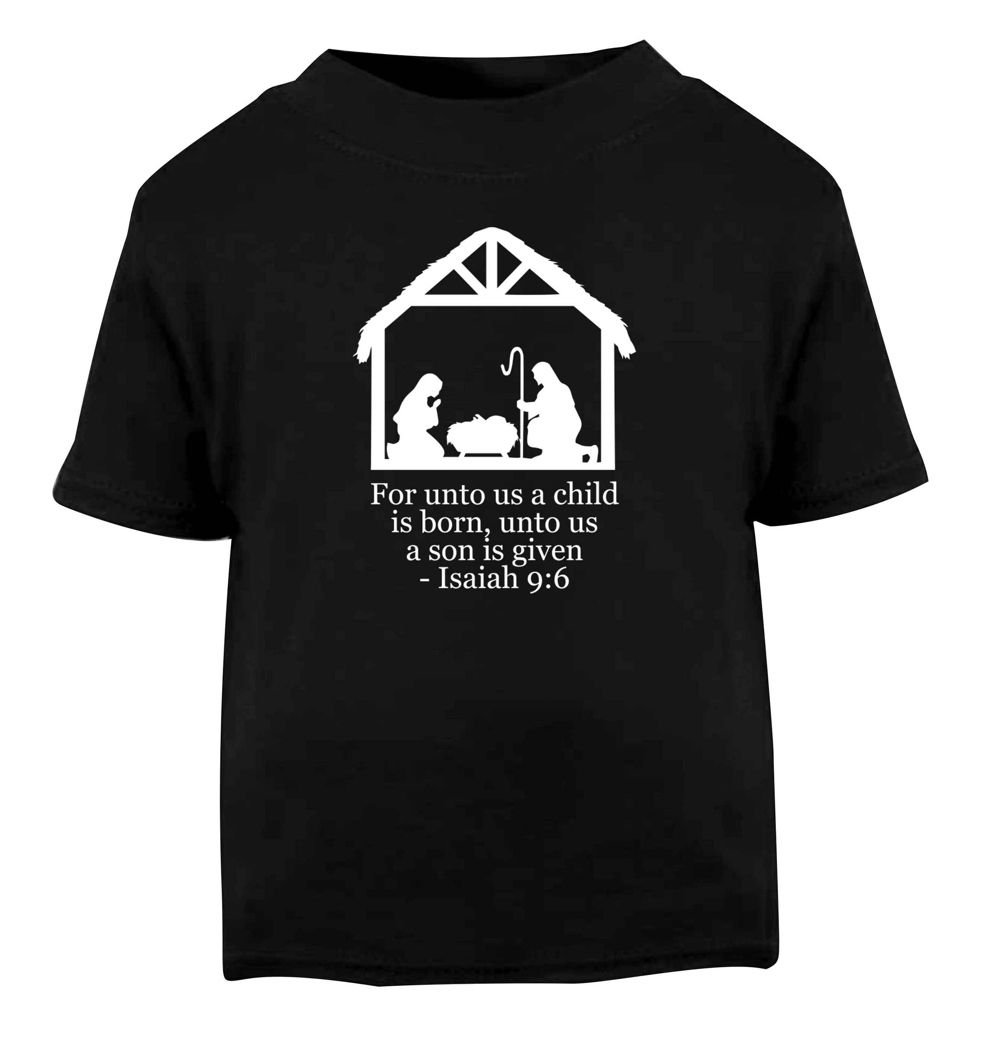 For unto us a child is born, unto us a child is given - isaiah 9:6 Black Baby Toddler Tshirt 2 years
