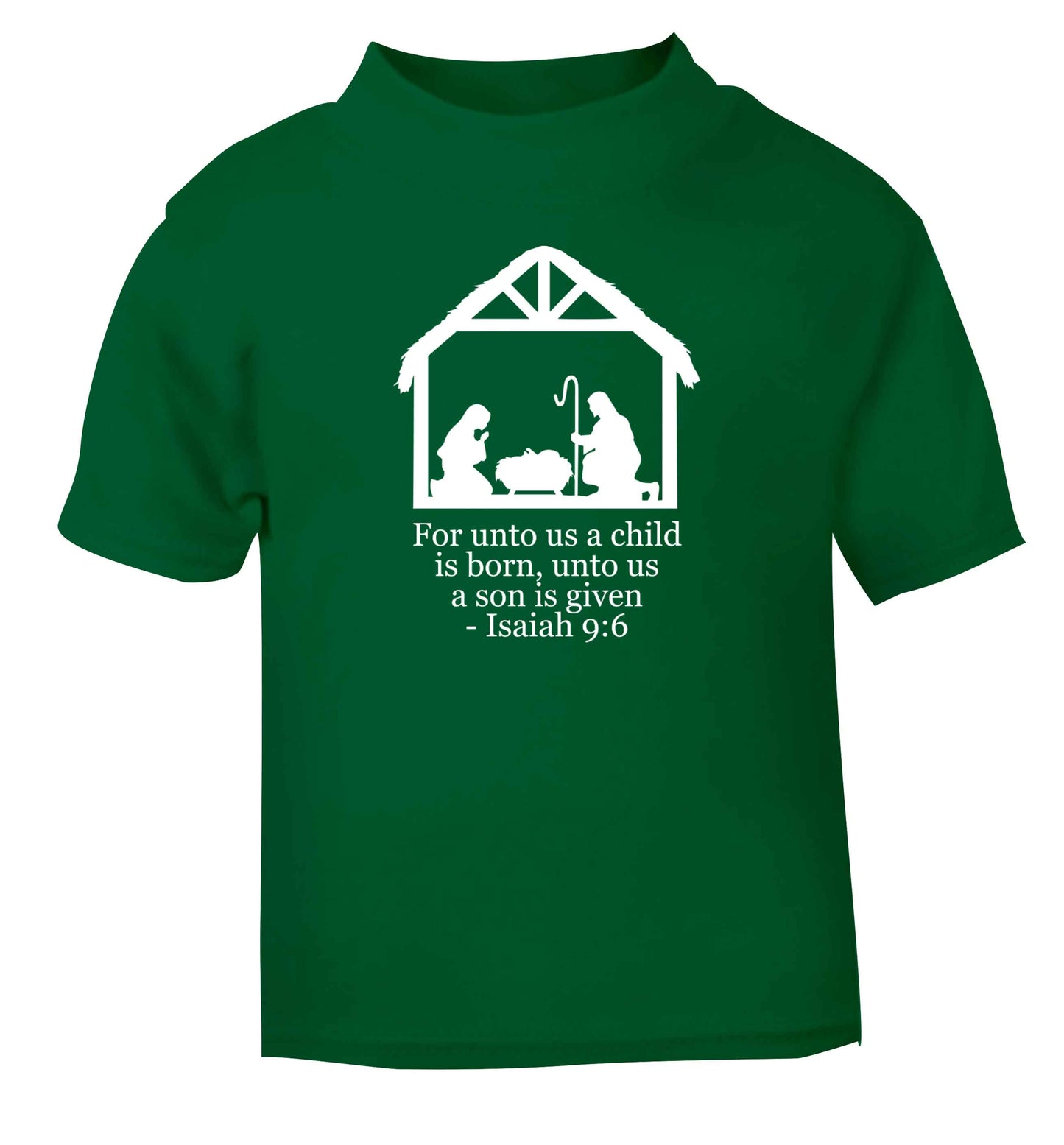 For unto us a child is born, unto us a child is given - isaiah 9:6 green Baby Toddler Tshirt 2 Years
