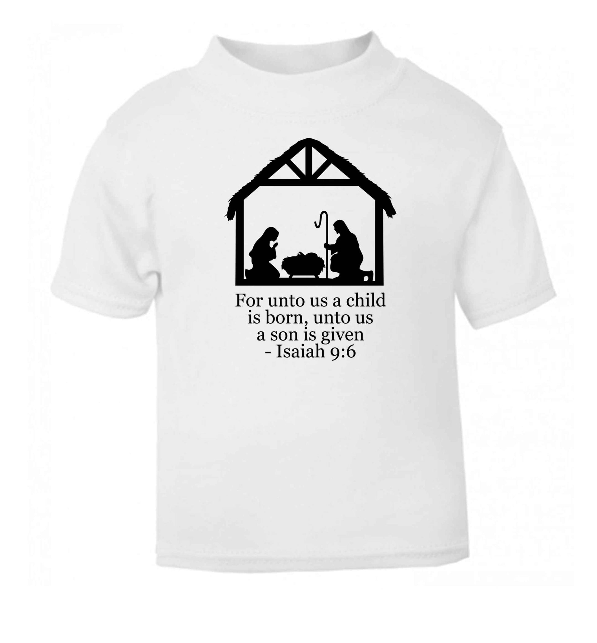 For unto us a child is born, unto us a child is given - isaiah 9:6 white Baby Toddler Tshirt 2 Years