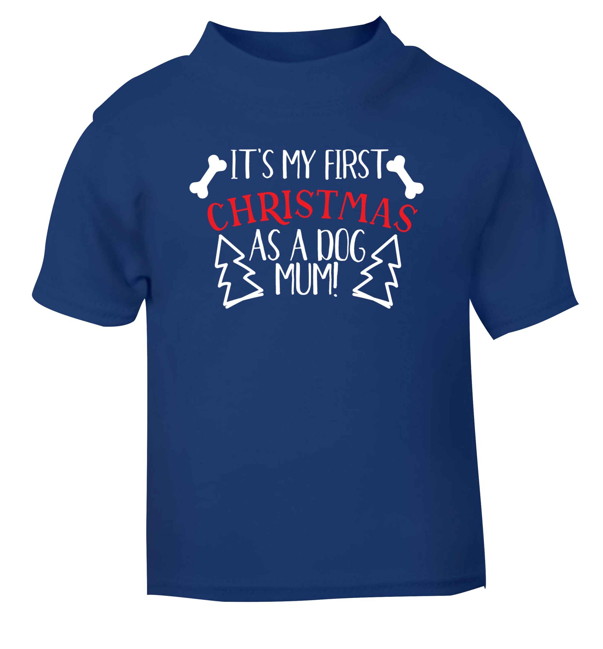 It's my first Christmas as a dog mum! blue Baby Toddler Tshirt 2 Years