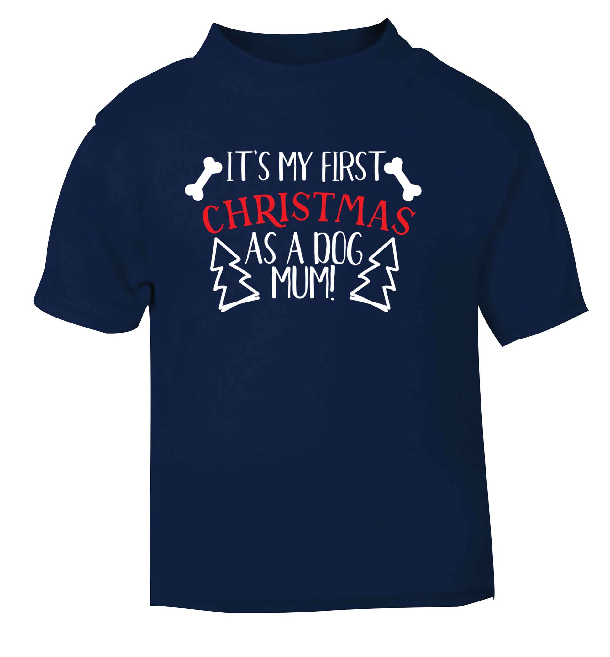 It's my first Christmas as a dog mum! navy Baby Toddler Tshirt 2 Years