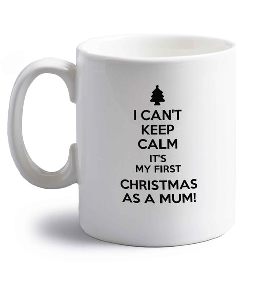 I can't keep calm it's my first Christmas as a mum right handed white ceramic mug 