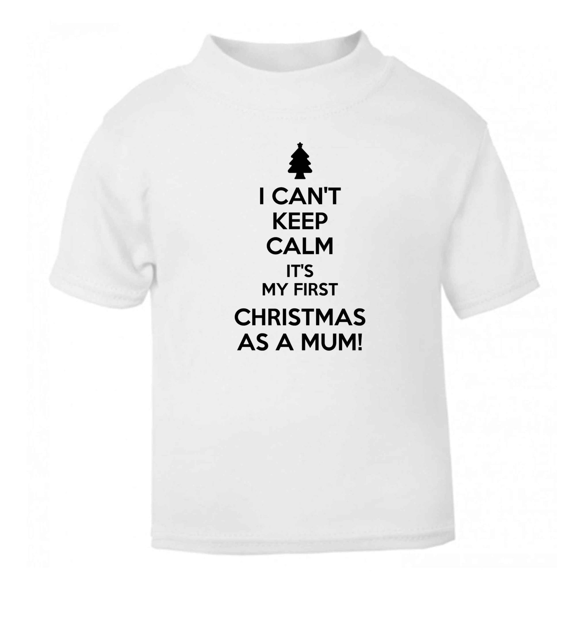 I can't keep calm it's my first Christmas as a mum white Baby Toddler Tshirt 2 Years