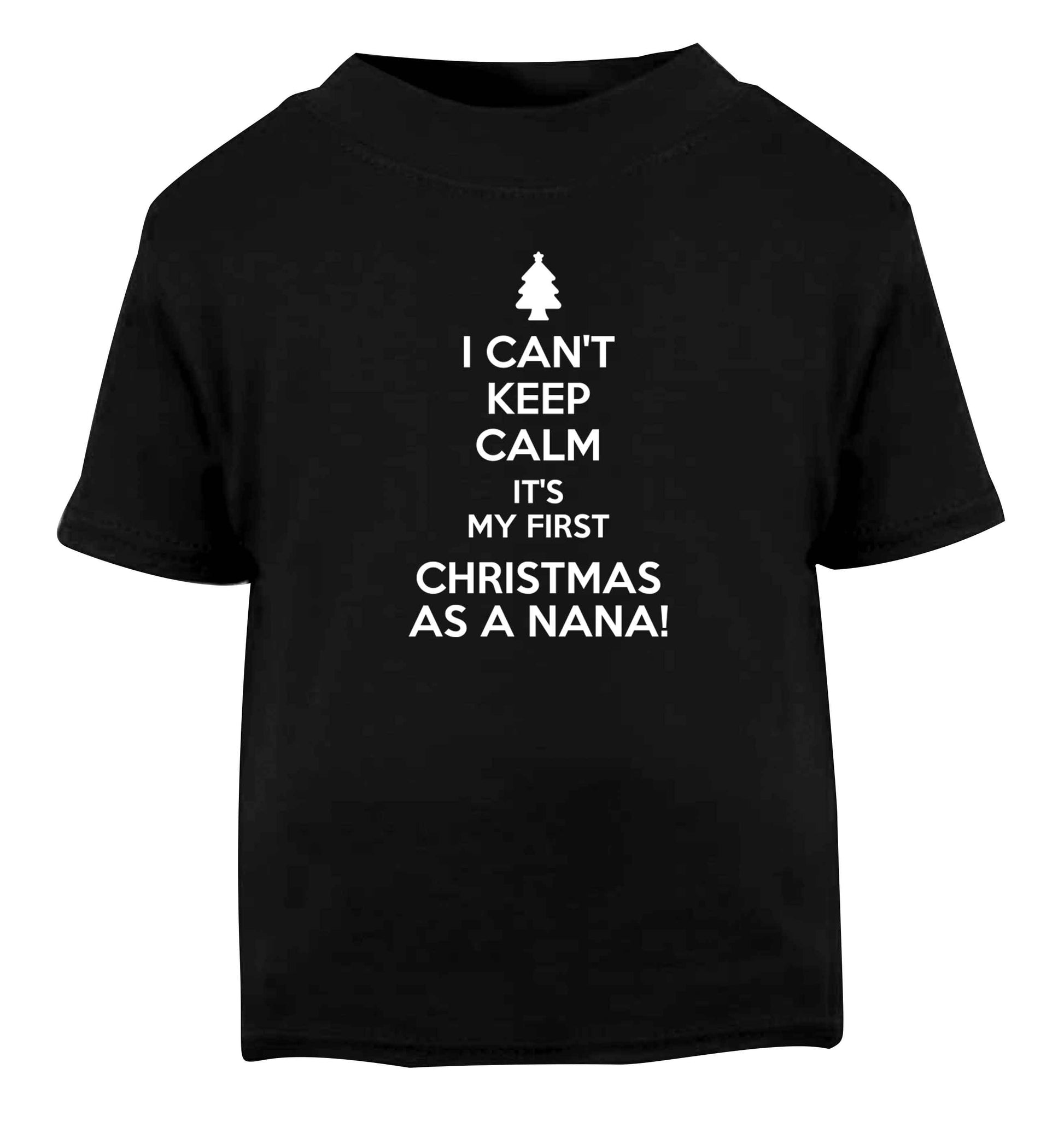 I can't keep calm it's my first Christmas as a nana! Black Baby Toddler Tshirt 2 years