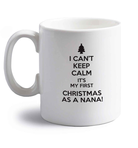 I can't keep calm it's my first Christmas as a nana! right handed white ceramic mug 