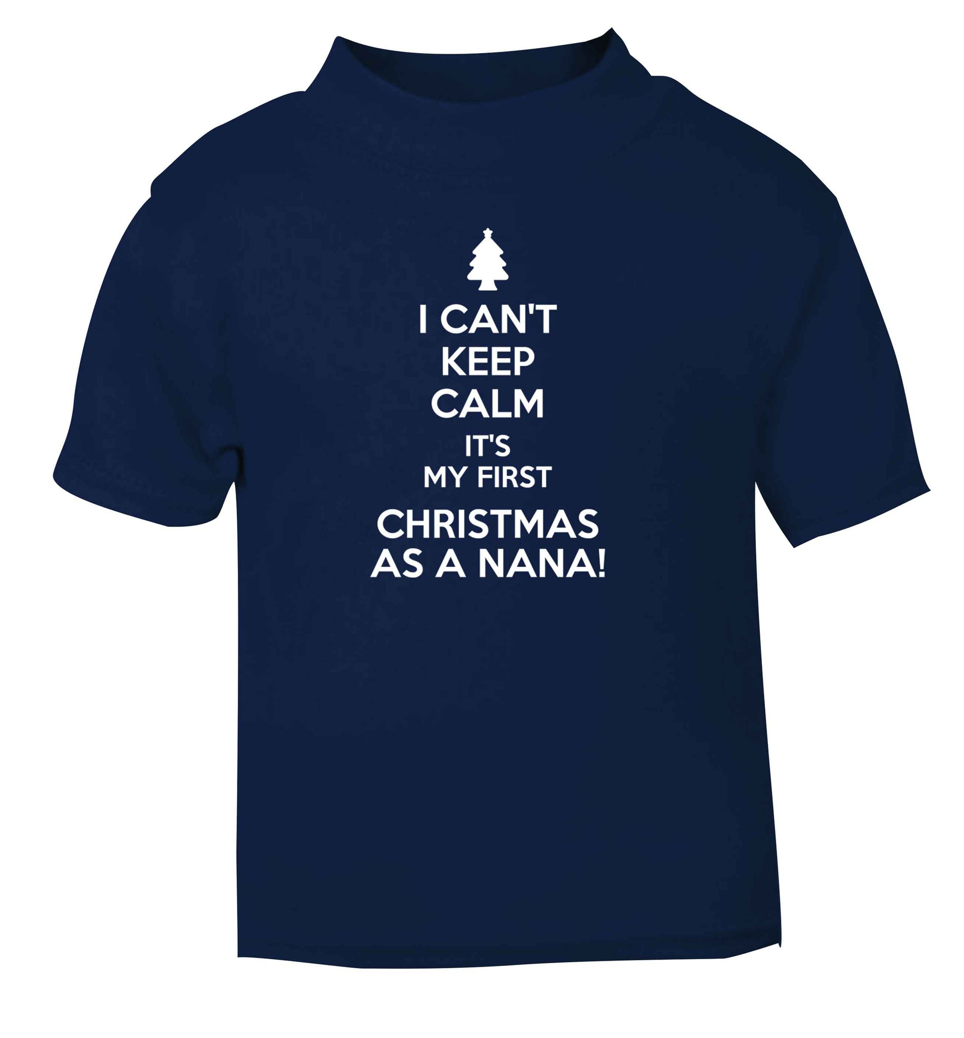 I can't keep calm it's my first Christmas as a nana! navy Baby Toddler Tshirt 2 Years