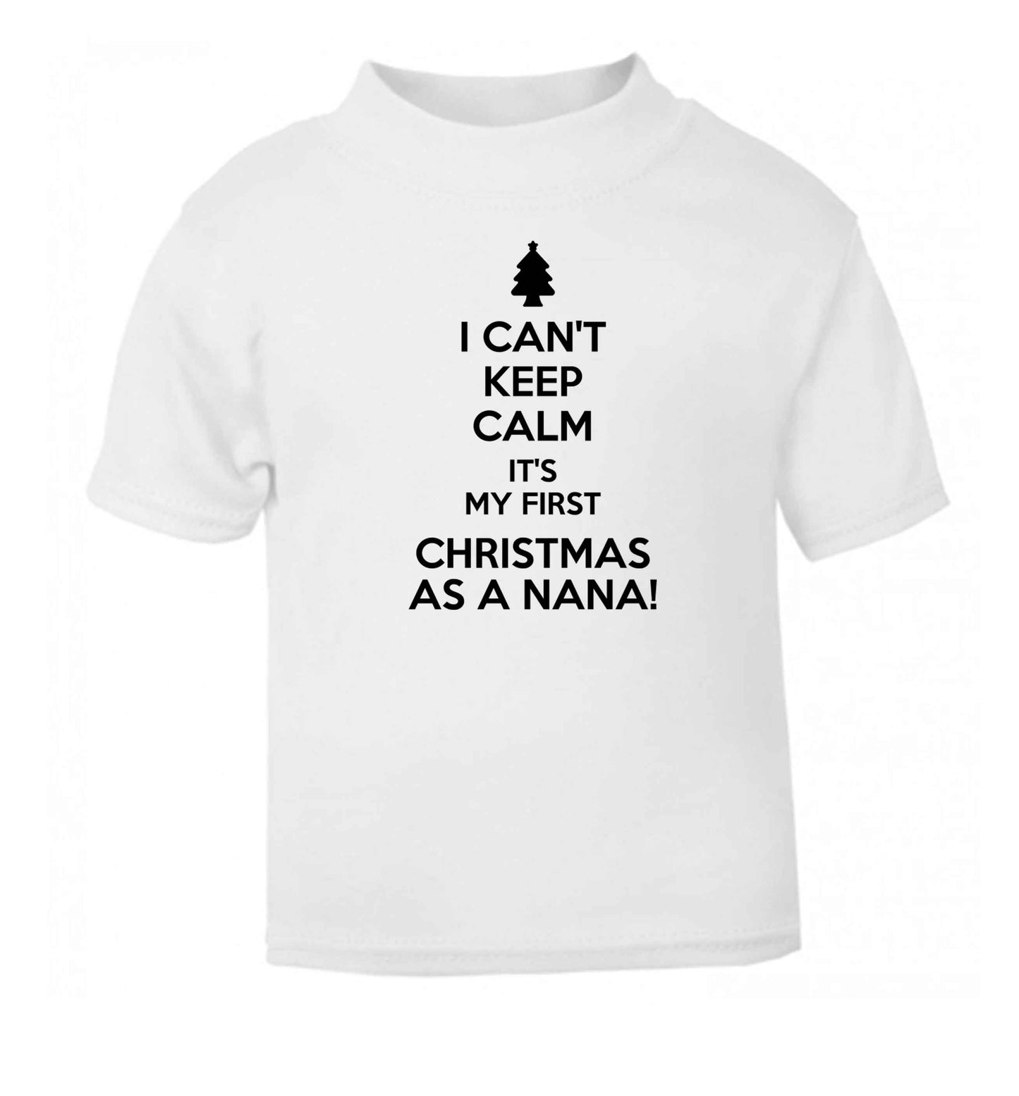 I can't keep calm it's my first Christmas as a nana! white Baby Toddler Tshirt 2 Years