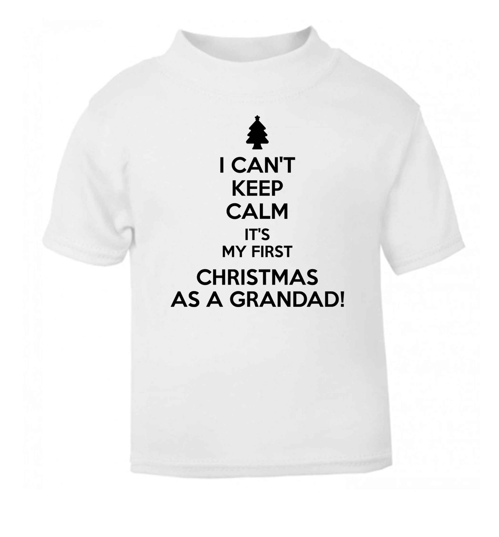 I can't keep calm it's my first Christmas as a grandad! white Baby Toddler Tshirt 2 Years
