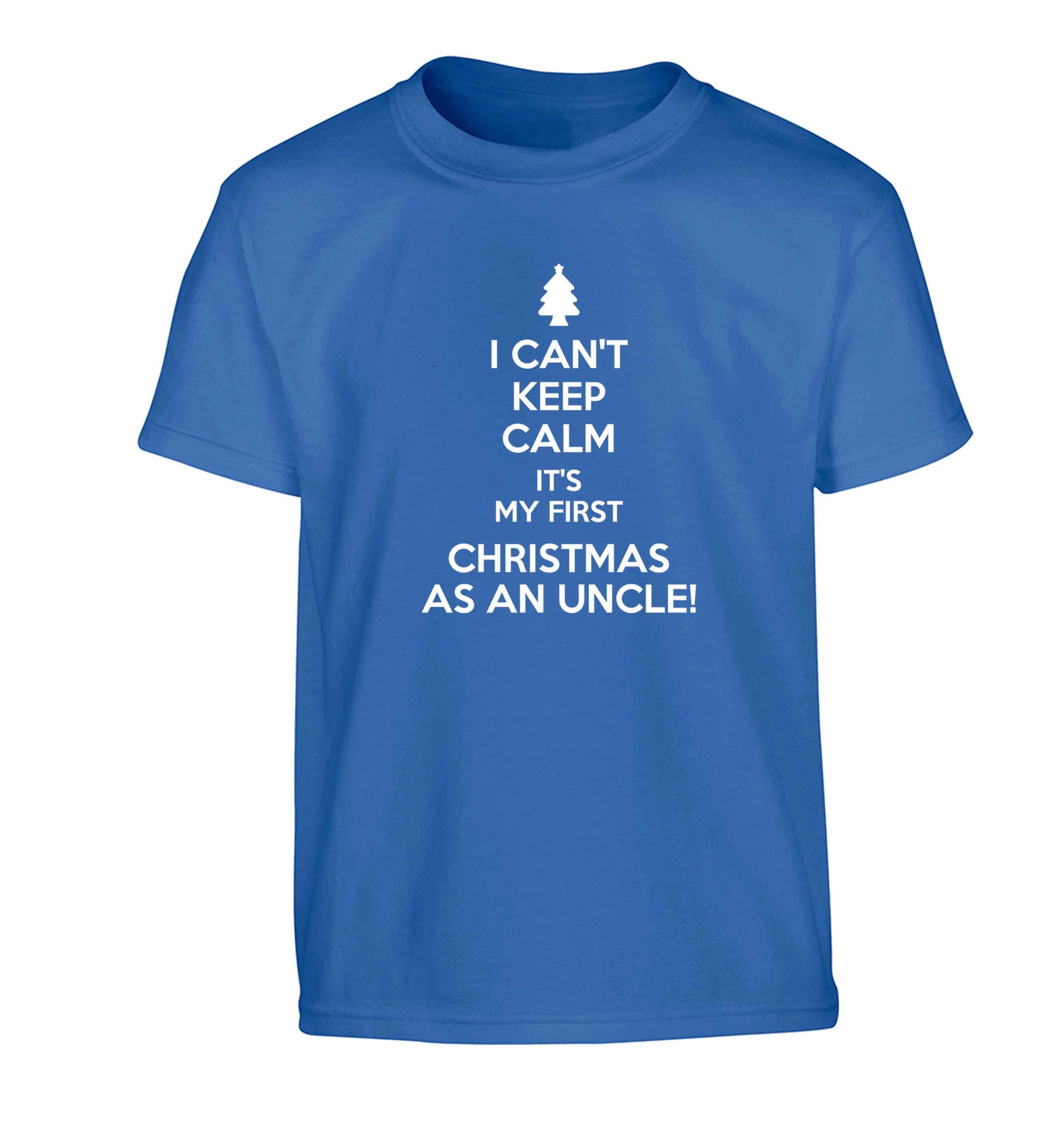 I can't keep calm it's my first Christmas as an uncle! Children's blue Tshirt 12-13 Years