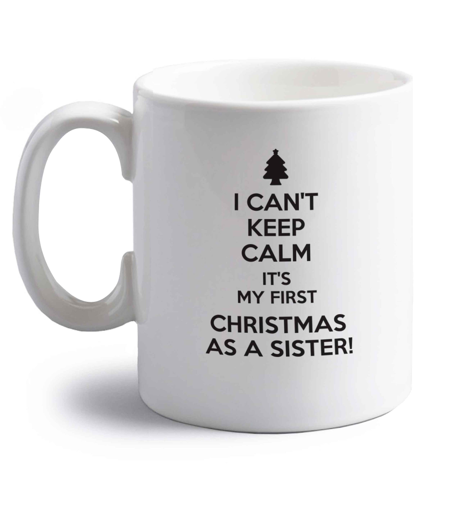 I can't keep calm it's my first Christmas as a sister! right handed white ceramic mug 