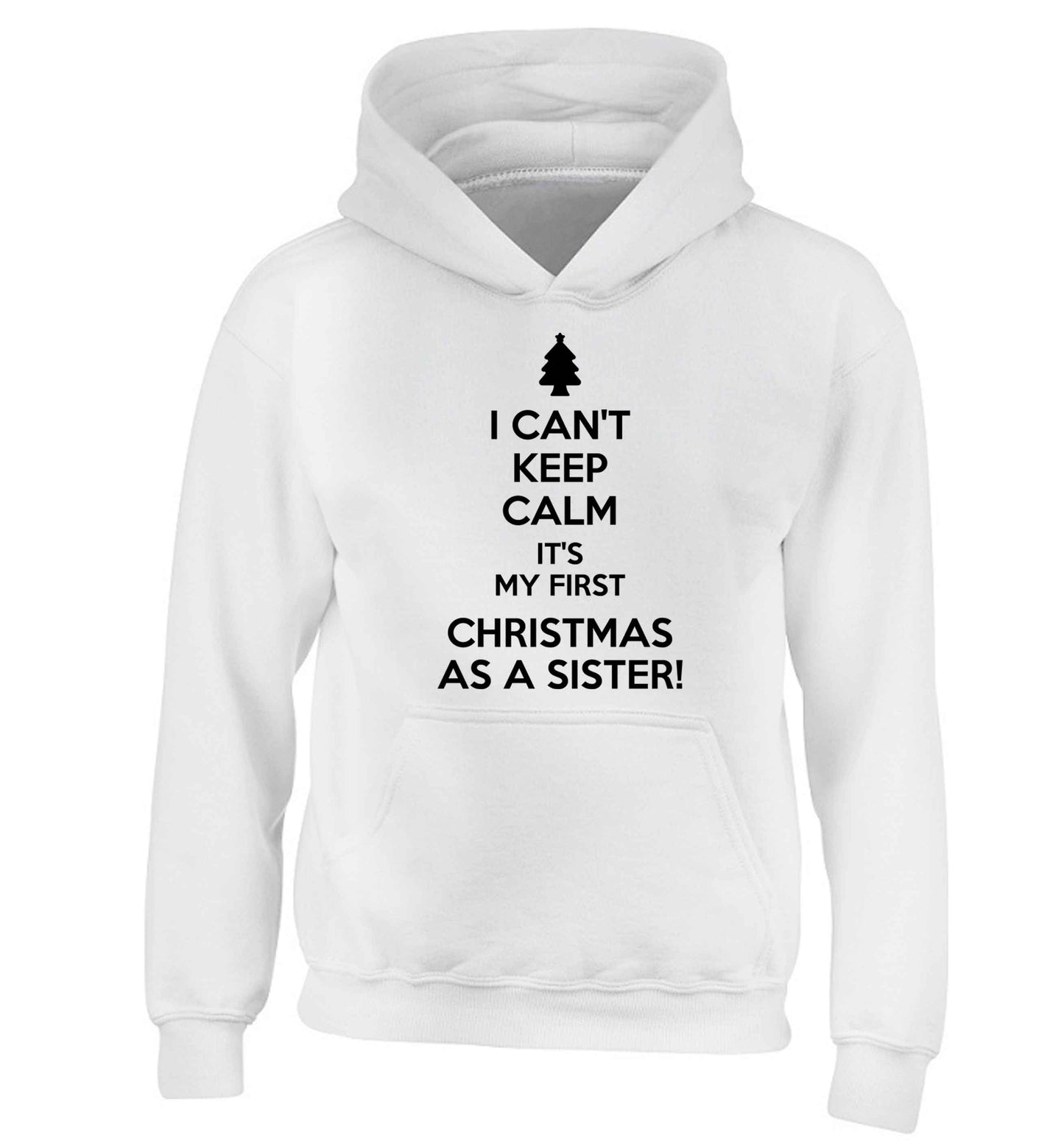 I can't keep calm it's my first Christmas as a sister! children's white hoodie 12-13 Years