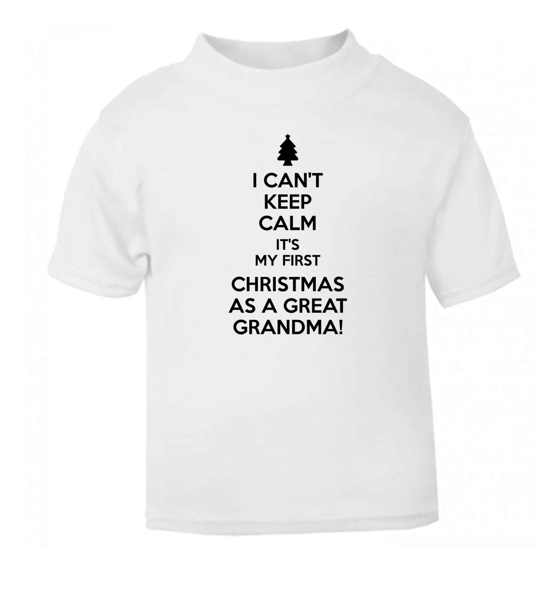 I can't keep calm it's my first Christmas as a great grandma! white Baby Toddler Tshirt 2 Years