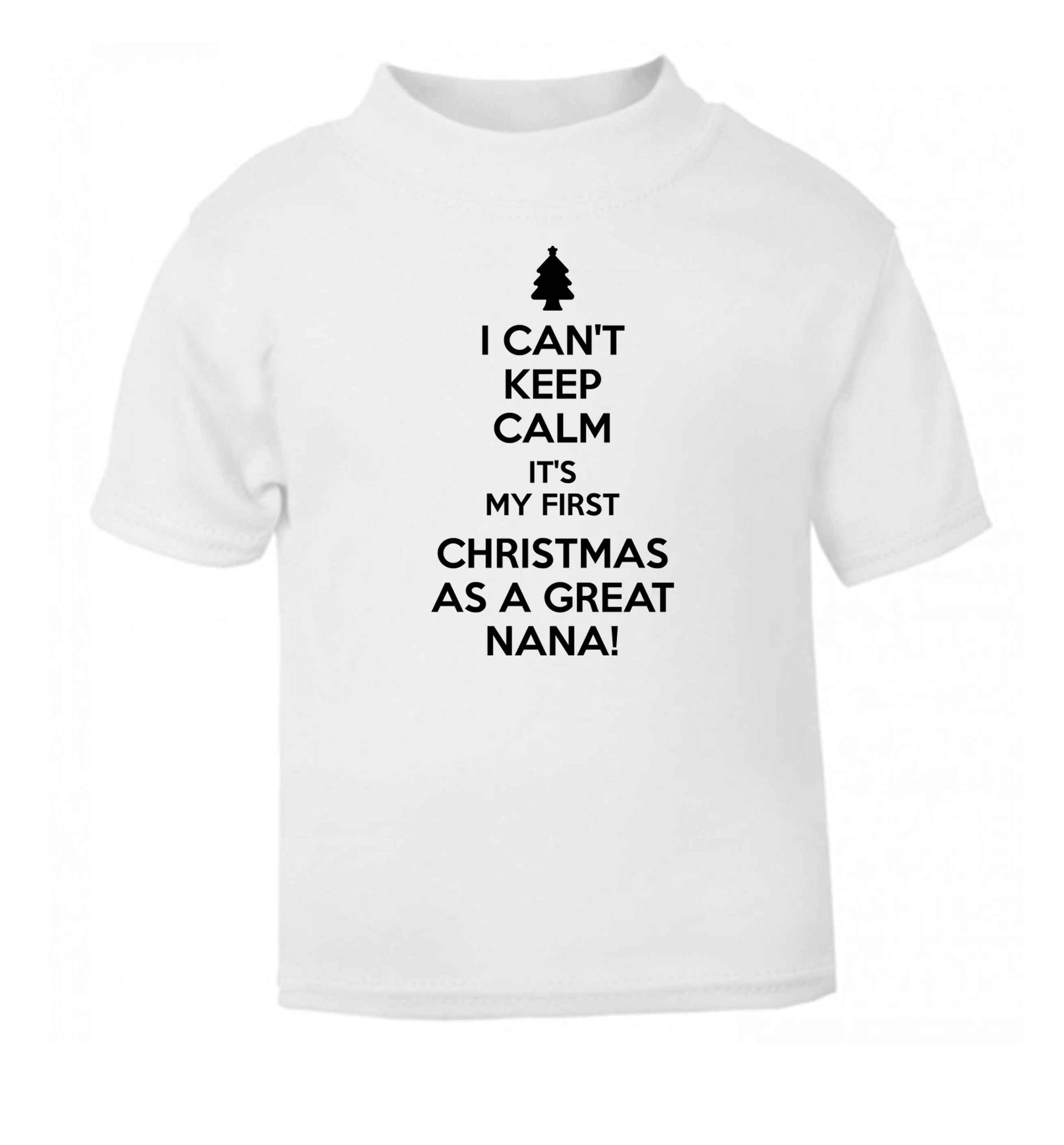 I can't keep calm it's my first Christmas as a great nana! white Baby Toddler Tshirt 2 Years