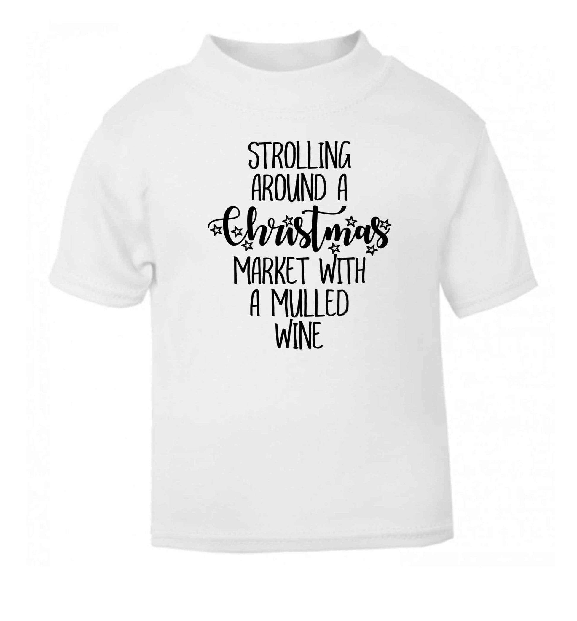 Strolling around a Christmas market with mulled wine white Baby Toddler Tshirt 2 Years