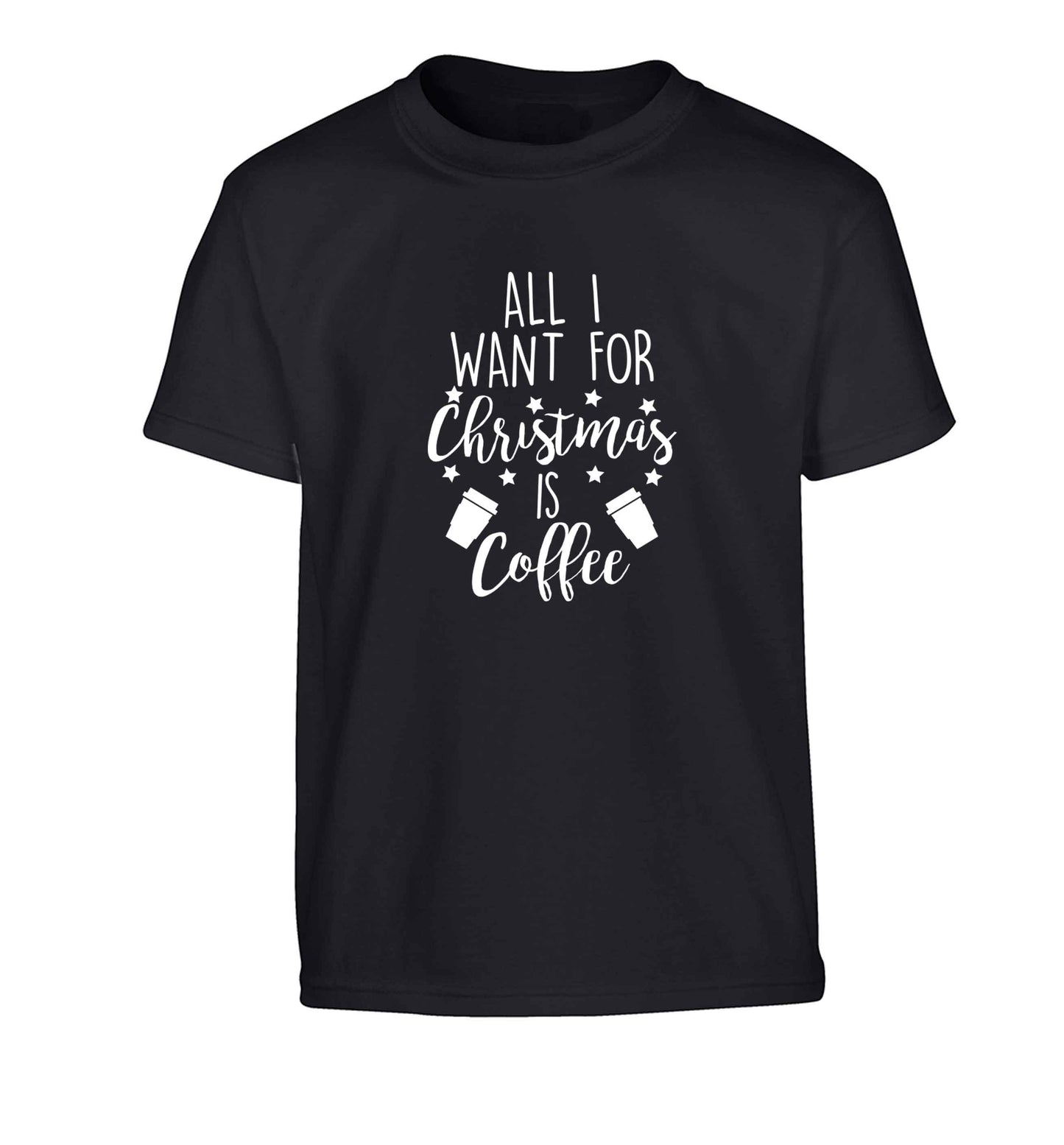All I want for Christmas is coffee Children's black Tshirt 12-13 Years
