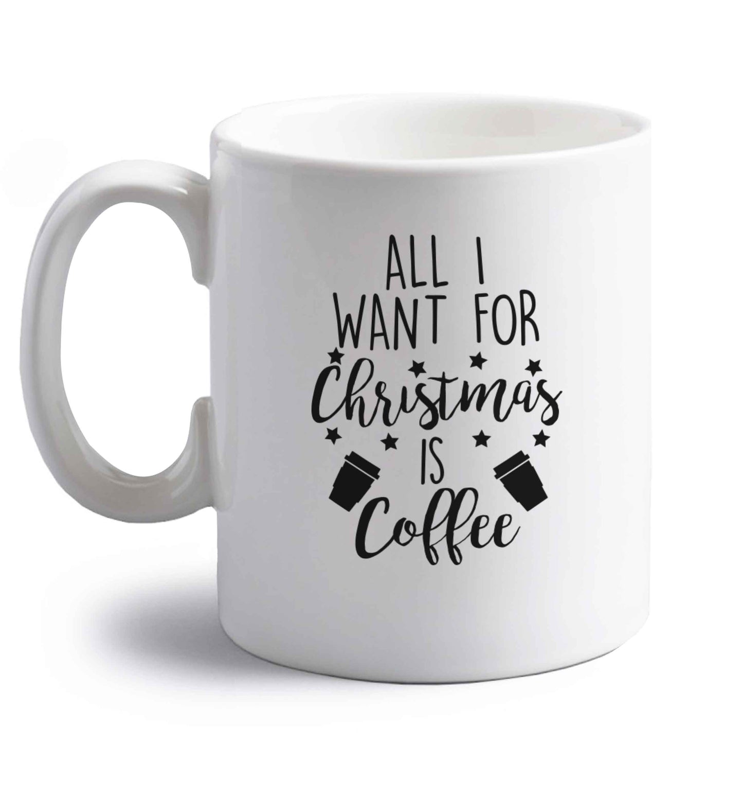 All I want for Christmas is coffee right handed white ceramic mug 