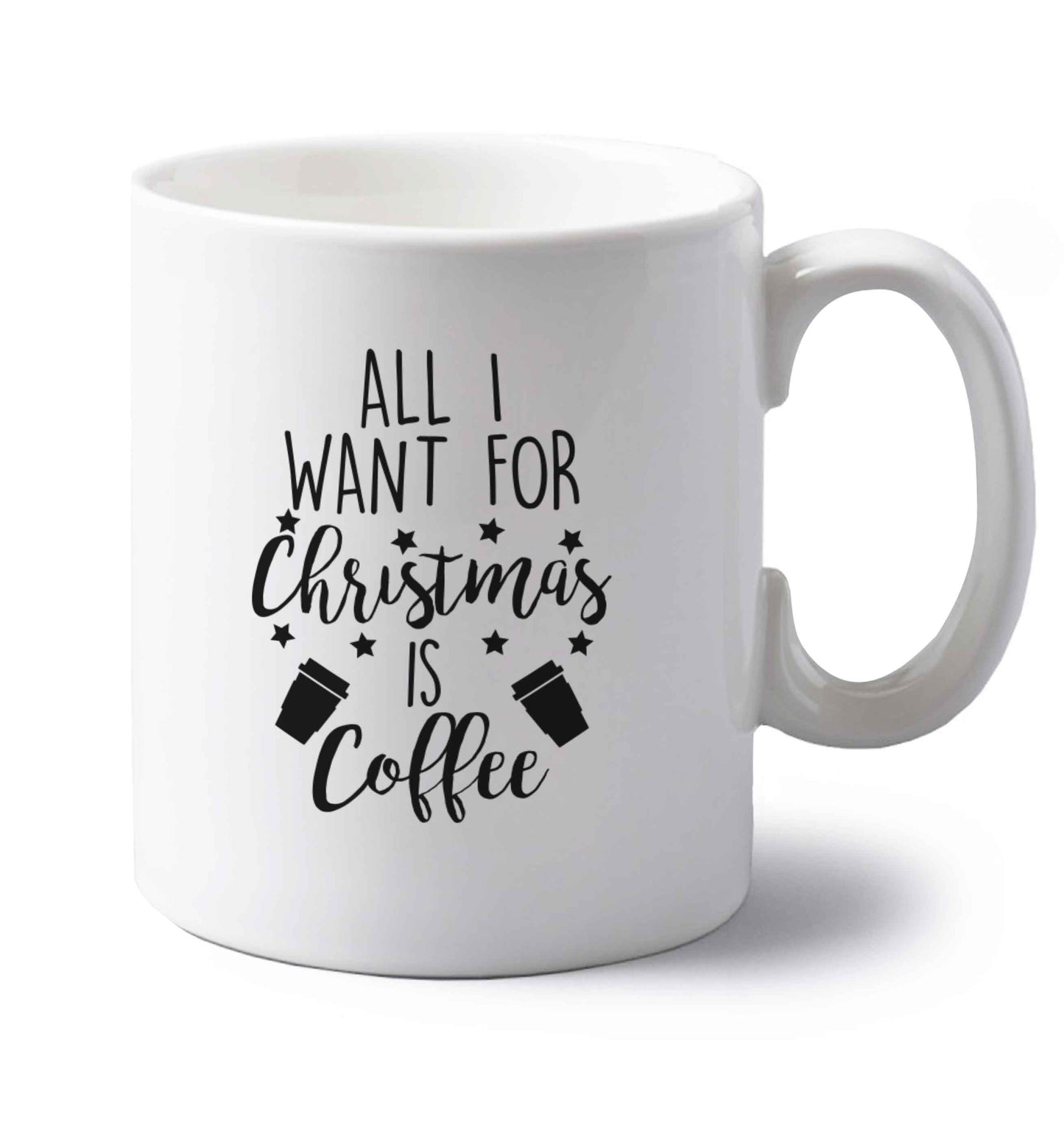 All I want for Christmas is coffee left handed white ceramic mug 