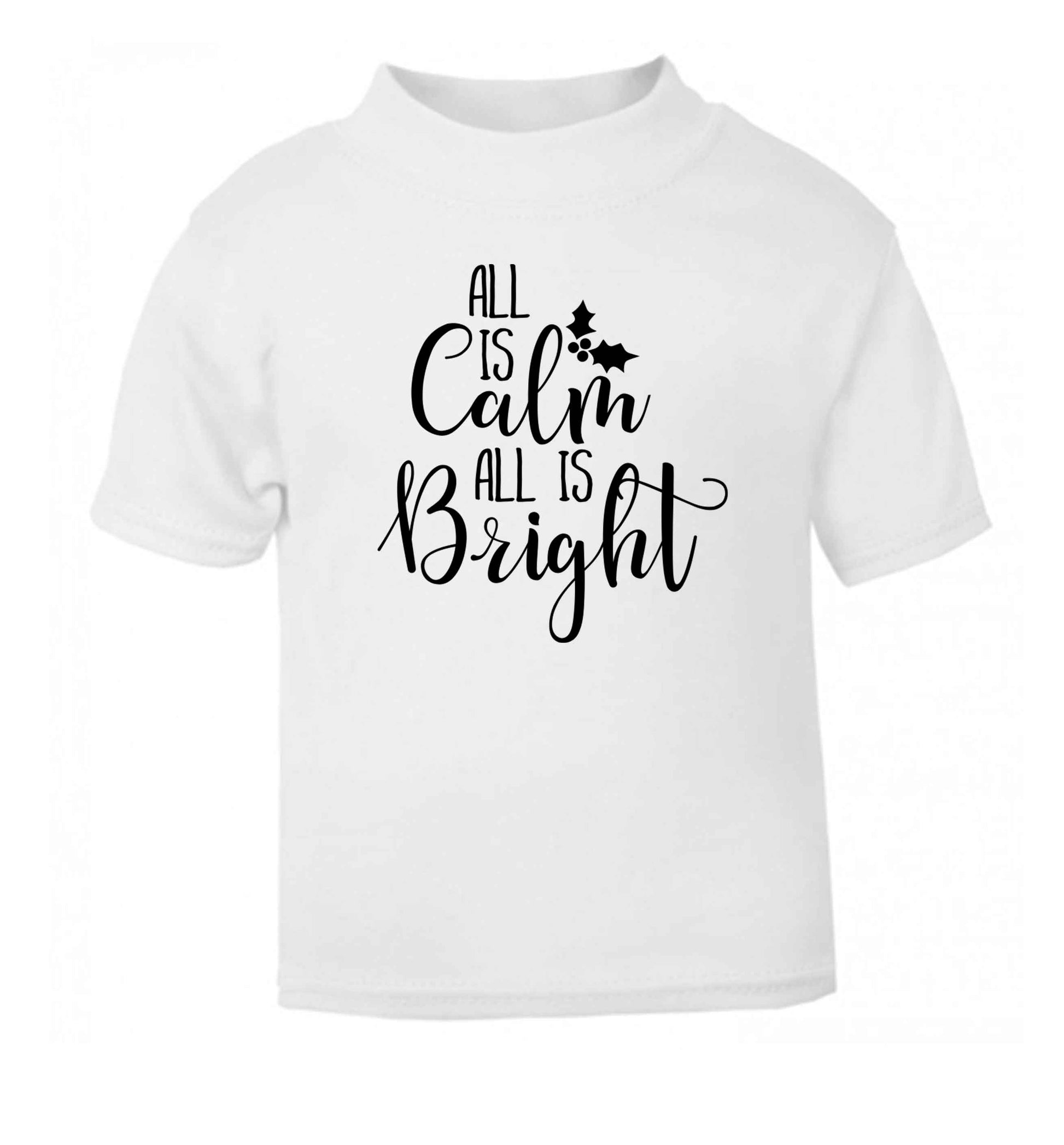 All is calm is bright white Baby Toddler Tshirt 2 Years