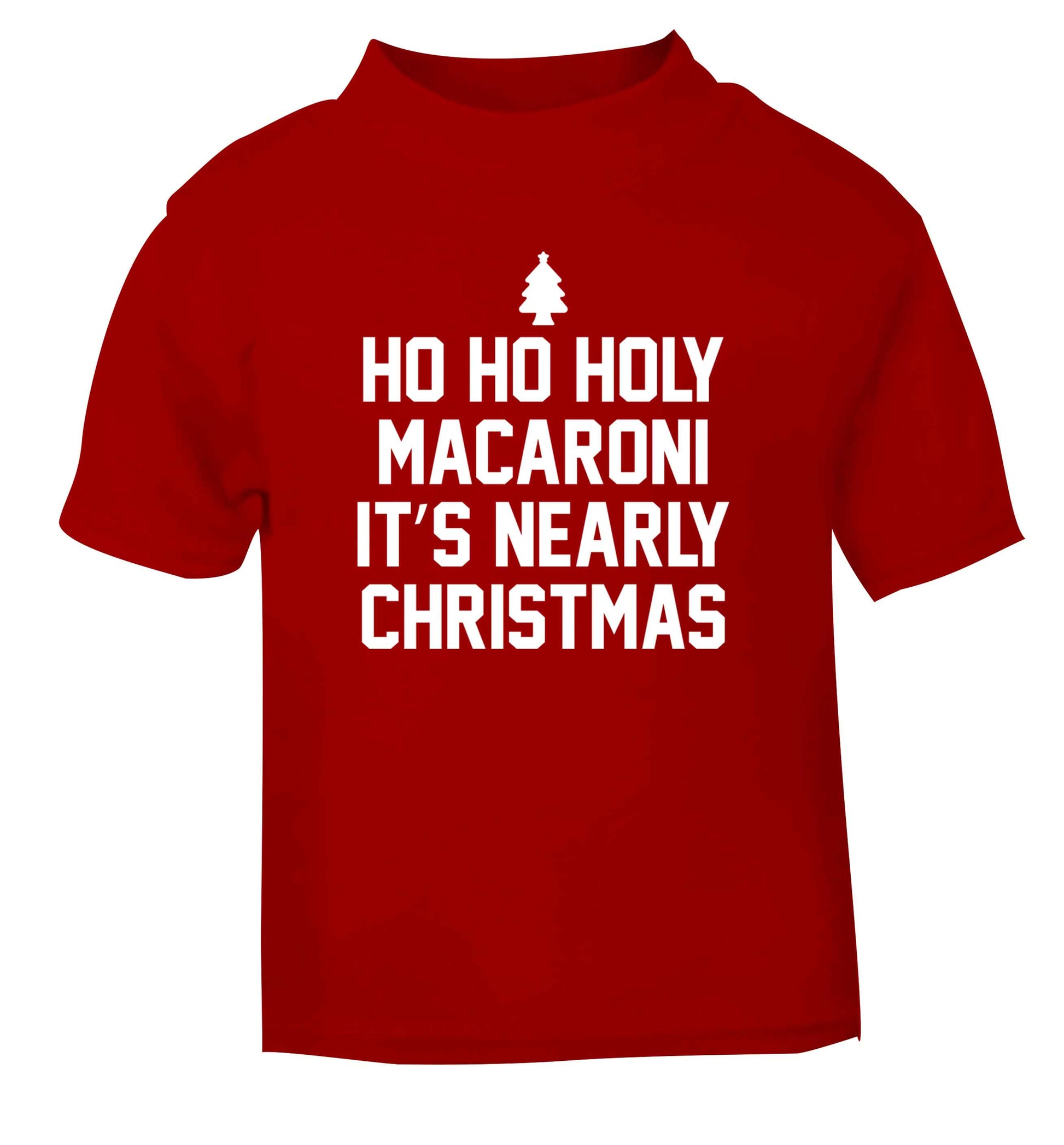 Ho ho holy macaroni it's nearly Christmas red Baby Toddler Tshirt 2 Years