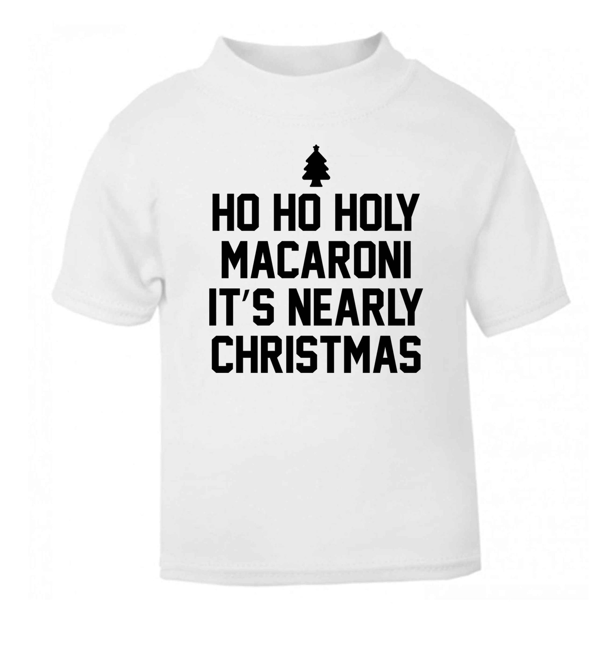 Ho ho holy macaroni it's nearly Christmas white Baby Toddler Tshirt 2 Years