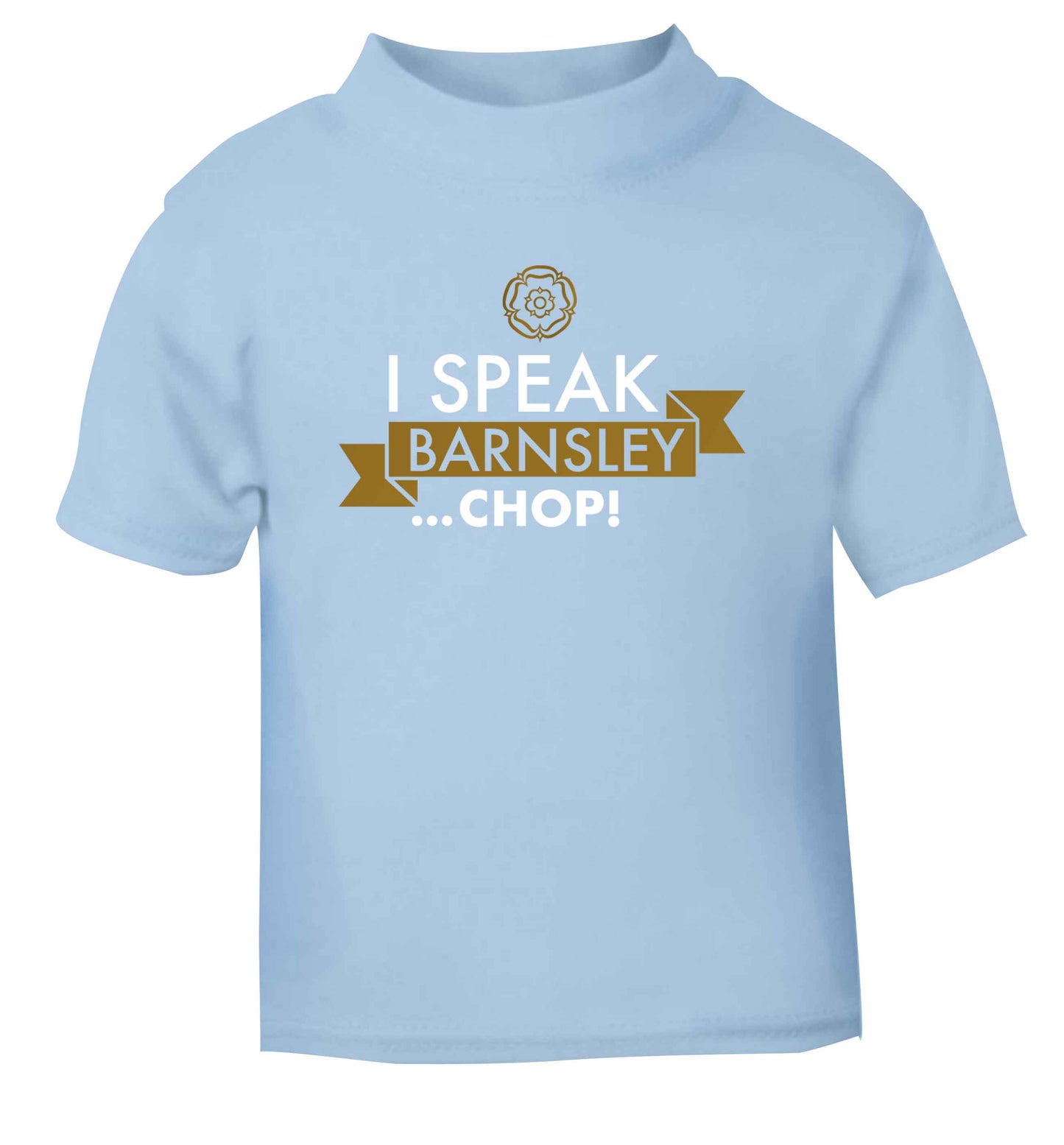 I speak Barnsley...chop! light blue Baby Toddler Tshirt 2 Years