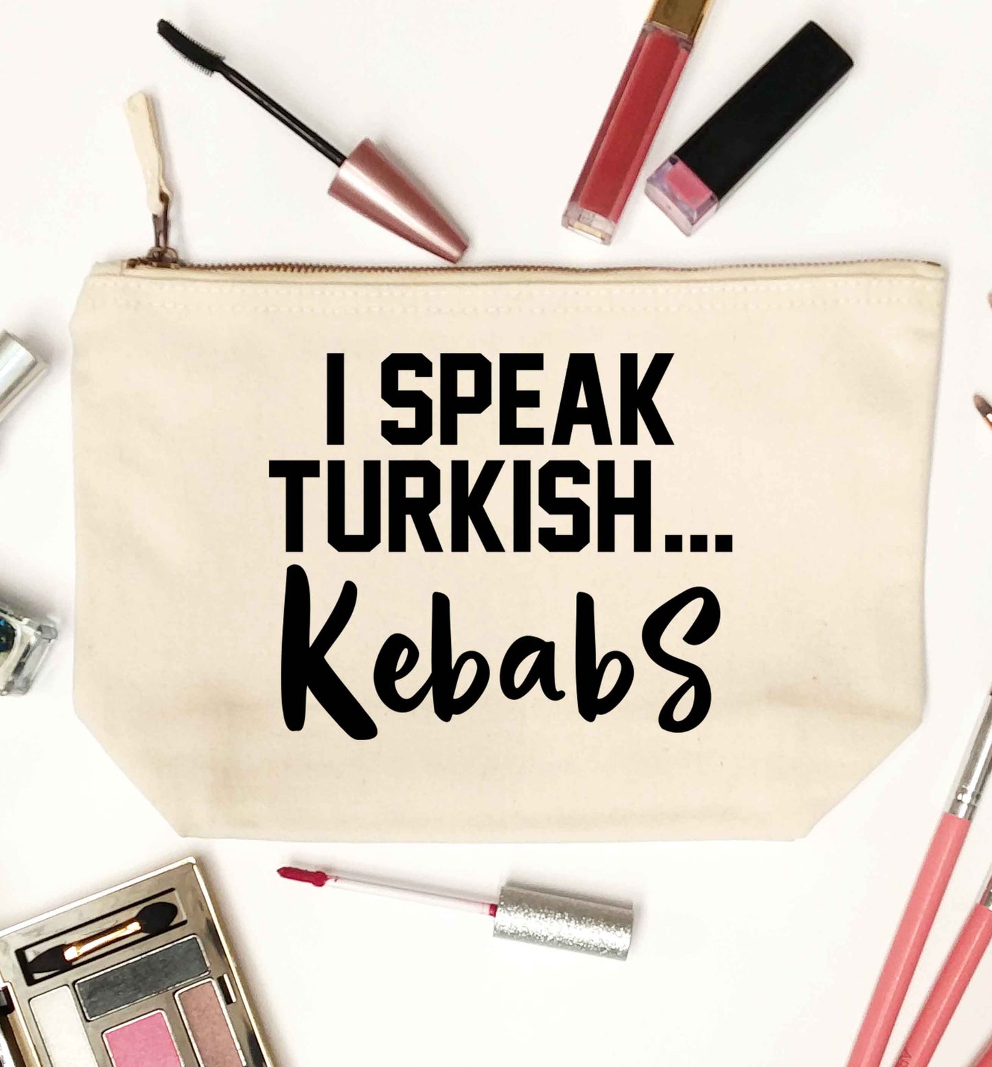 I speak Turkish...kebabs natural makeup bag