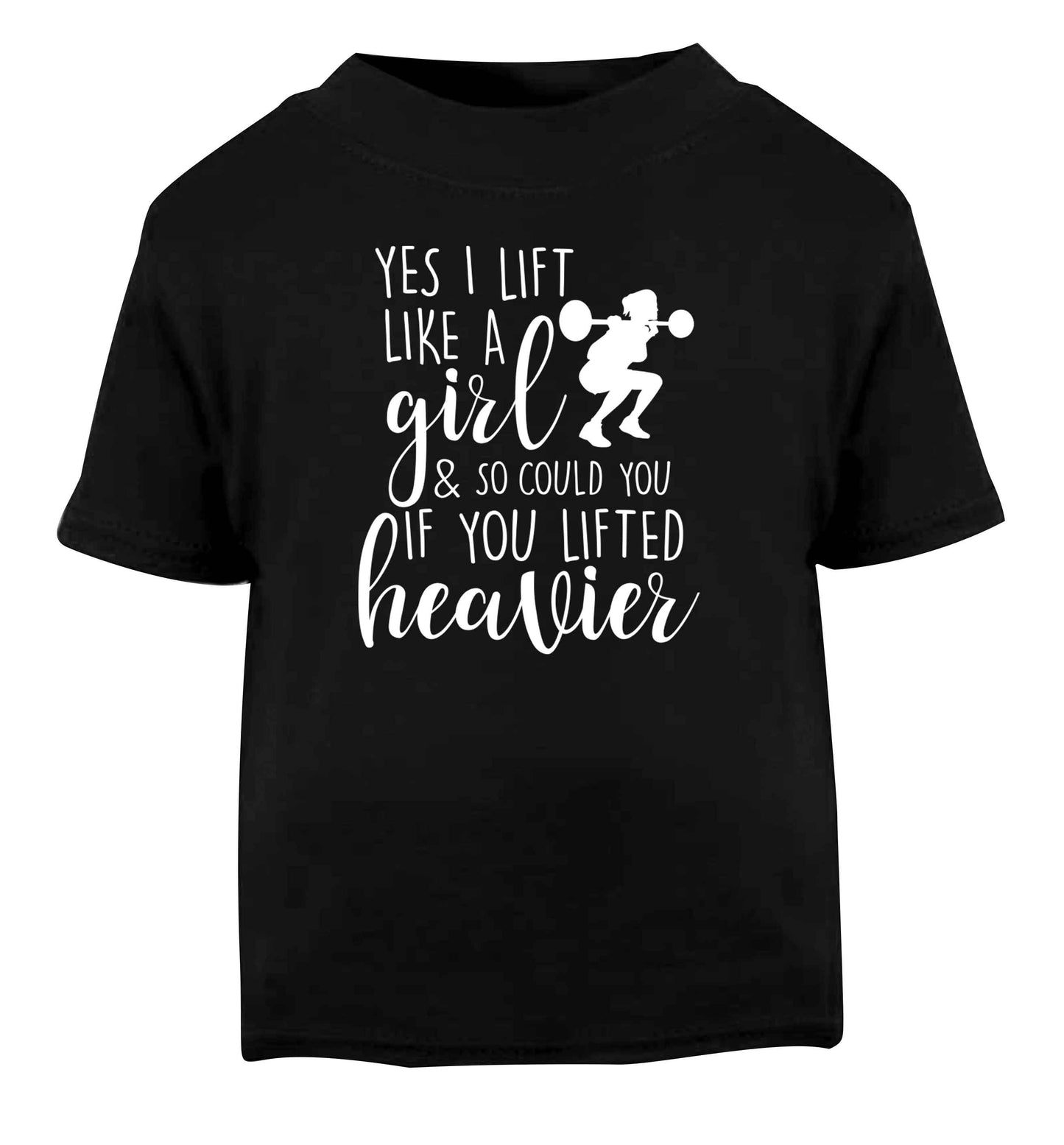 Yes I lift like a girl and so could you if you lifted heavier Black Baby Toddler Tshirt 2 years