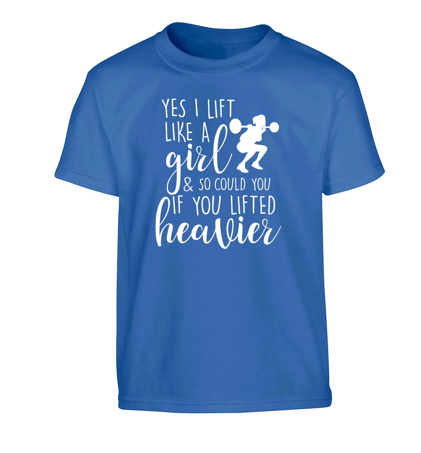 Yes I lift like a girl and so could you if you lifted heavier Children's blue Tshirt 12-13 Years