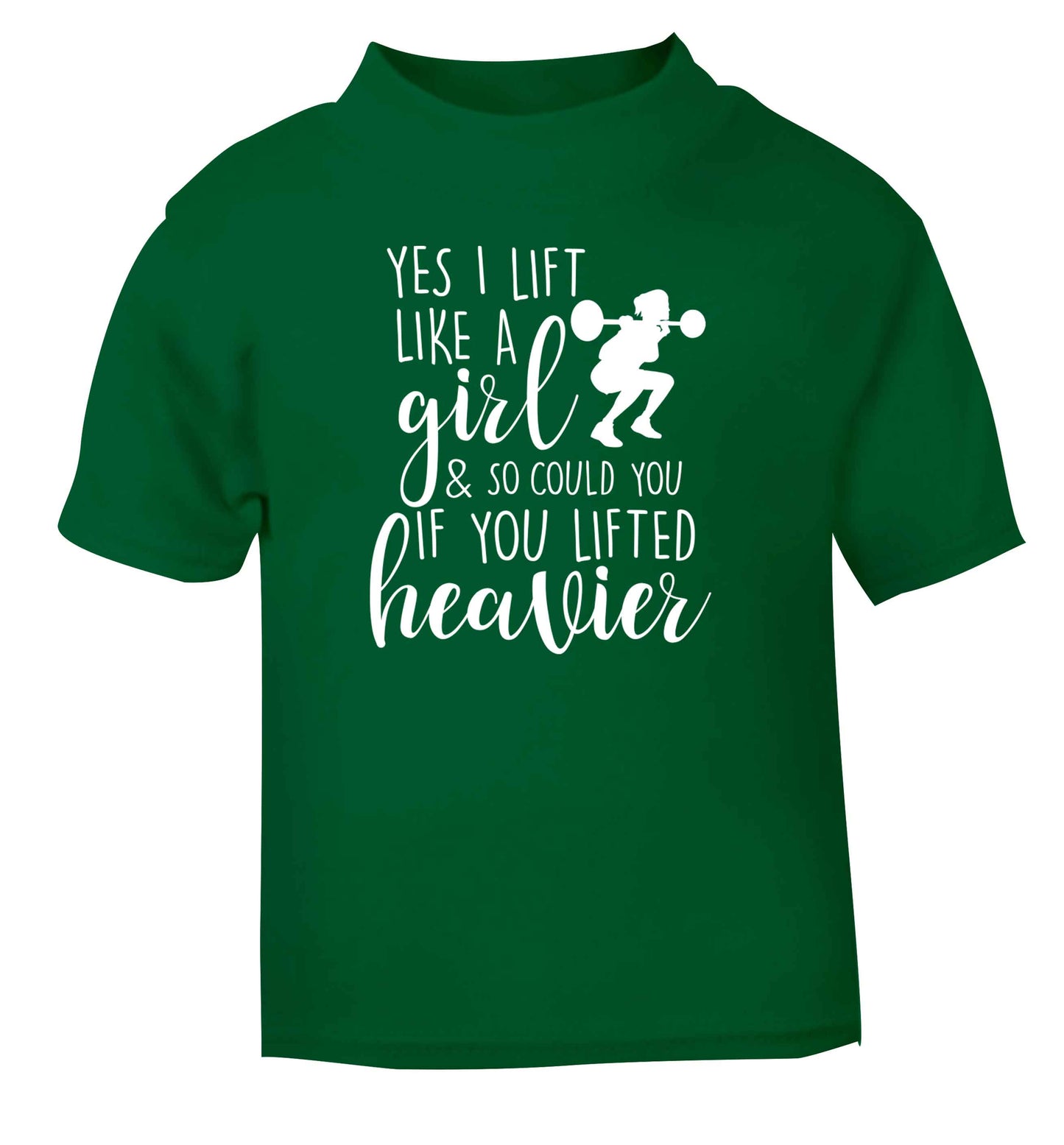 Yes I lift like a girl and so could you if you lifted heavier green Baby Toddler Tshirt 2 Years