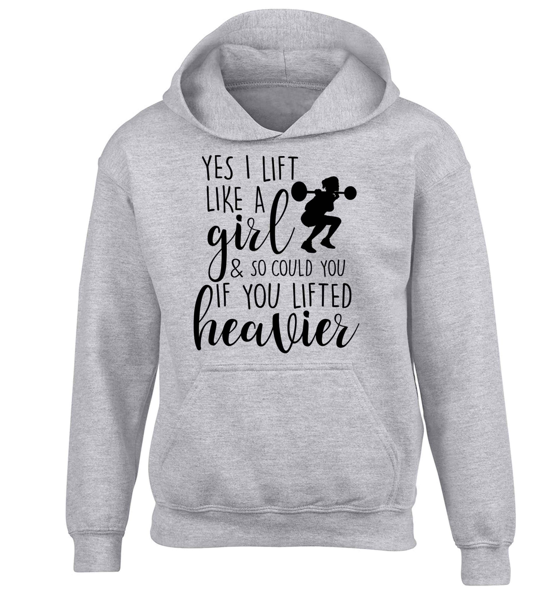 Yes I lift like a girl and so could you if you lifted heavier children's grey hoodie 12-13 Years