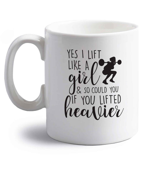 Yes I lift like a girl and so could you if you lifted heavier right handed white ceramic mug 